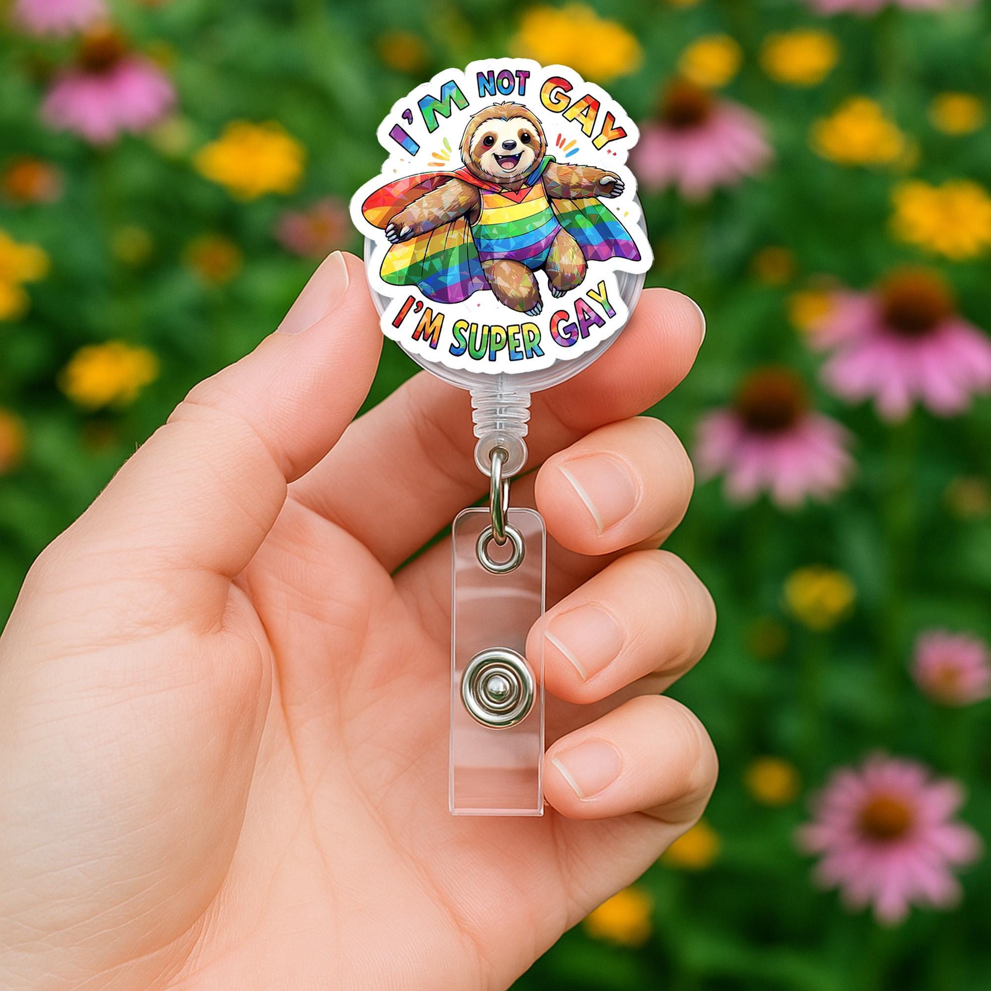 Funny Pride Sloth Badge Reel – I'm Not Gay I'm Super Gay LGBTQ+ ID Holder – Cute Rainbow Clip for Nurses, Teachers & Allies