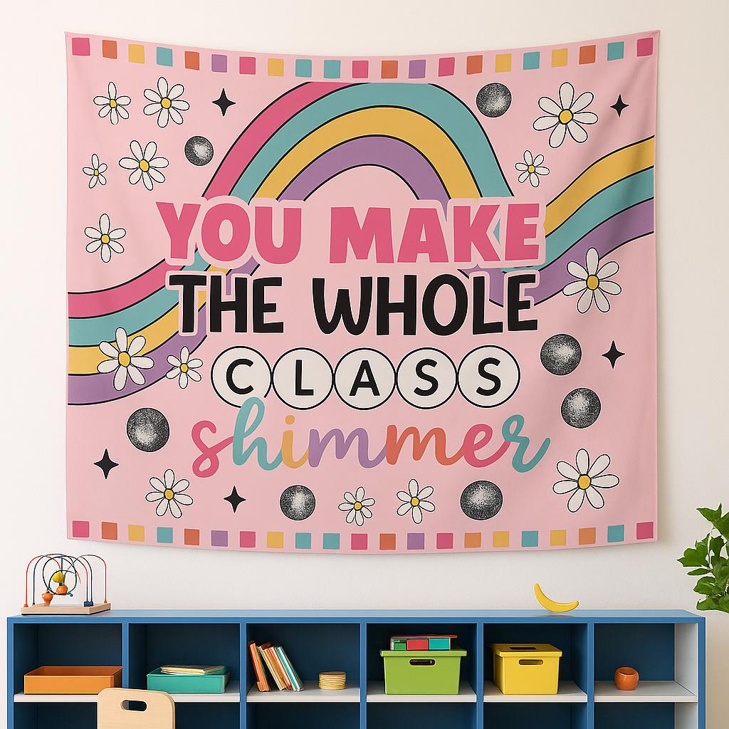 Classroom Wall Decor – You Make the Whole Class Shimmer Tapestry – Rainbow Teacher Poster – Cute Teacher Room Sign – Back to School Gift