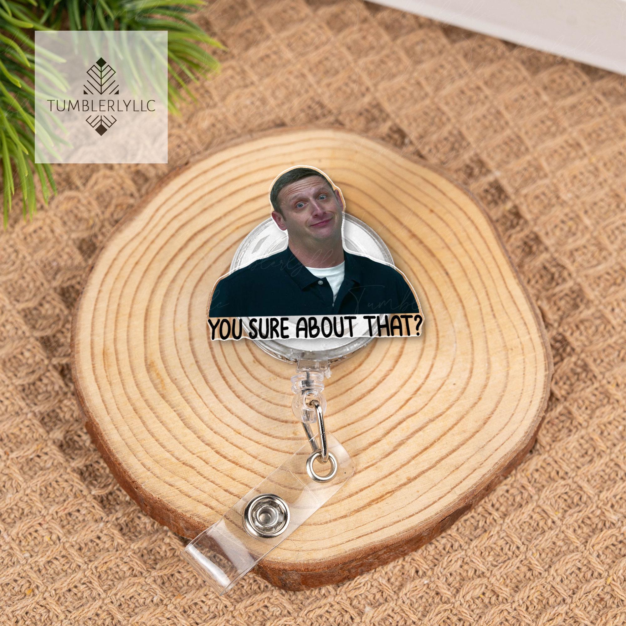You Sure About That Badge Reel, Funny Meme Tim Robinson ITYSL Fans badge reel, ITYSL ID Holder, Meme Badge Reel
