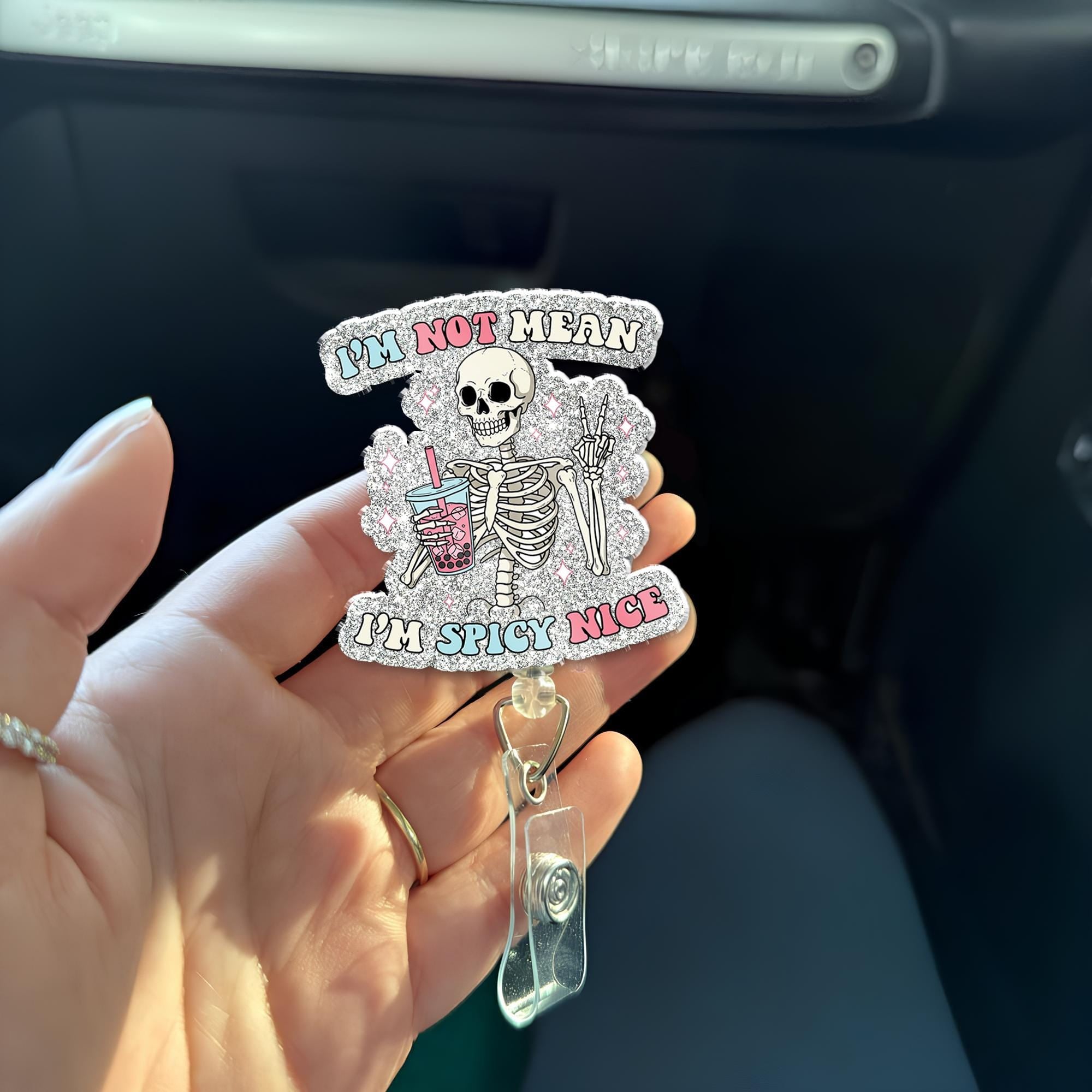 I'm Not Mean, I'm Spicy Nice Badge Reel, Funny Skeleton Acrylic Badge ID Holder, Heavy Duty, MRI Safe, Nurse or Teacher Gift, Skeleton Gift