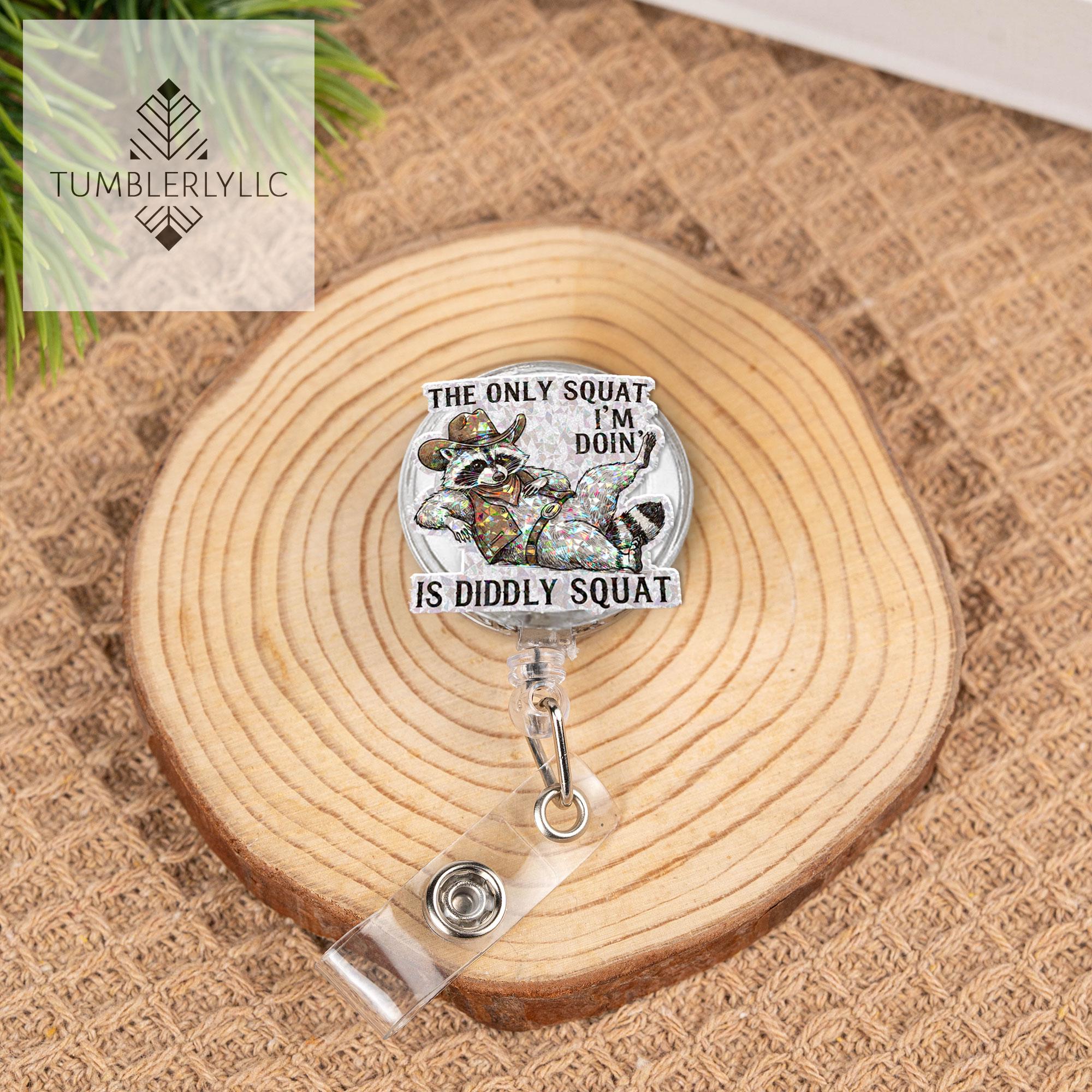 The only squat I'm doing is diddly squat Badge reel, Funny raccoon nurse ID holder for nurse gifts and fun accessories, western cowboy