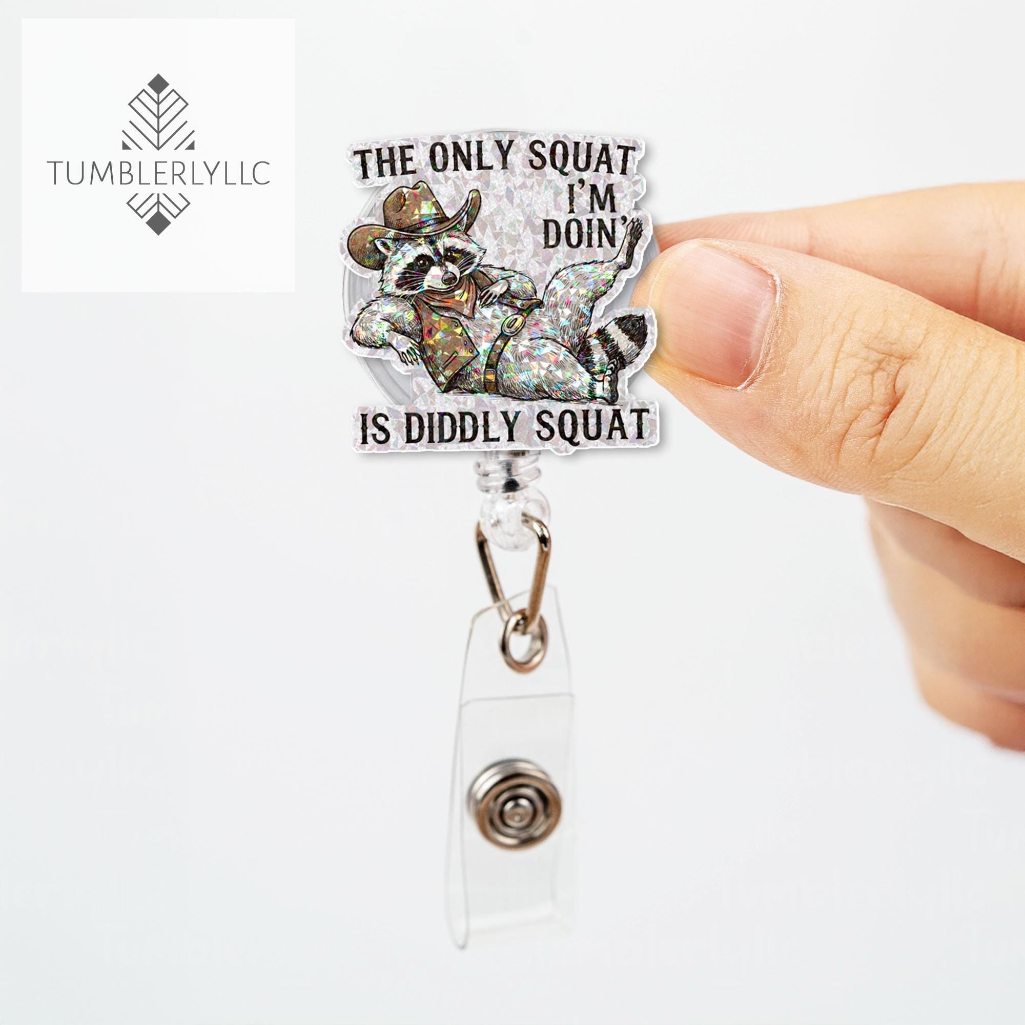 The only squat I'm doing is diddly squat Badge reel, Funny raccoon nurse ID holder for nurse gifts and fun accessories, western cowboy