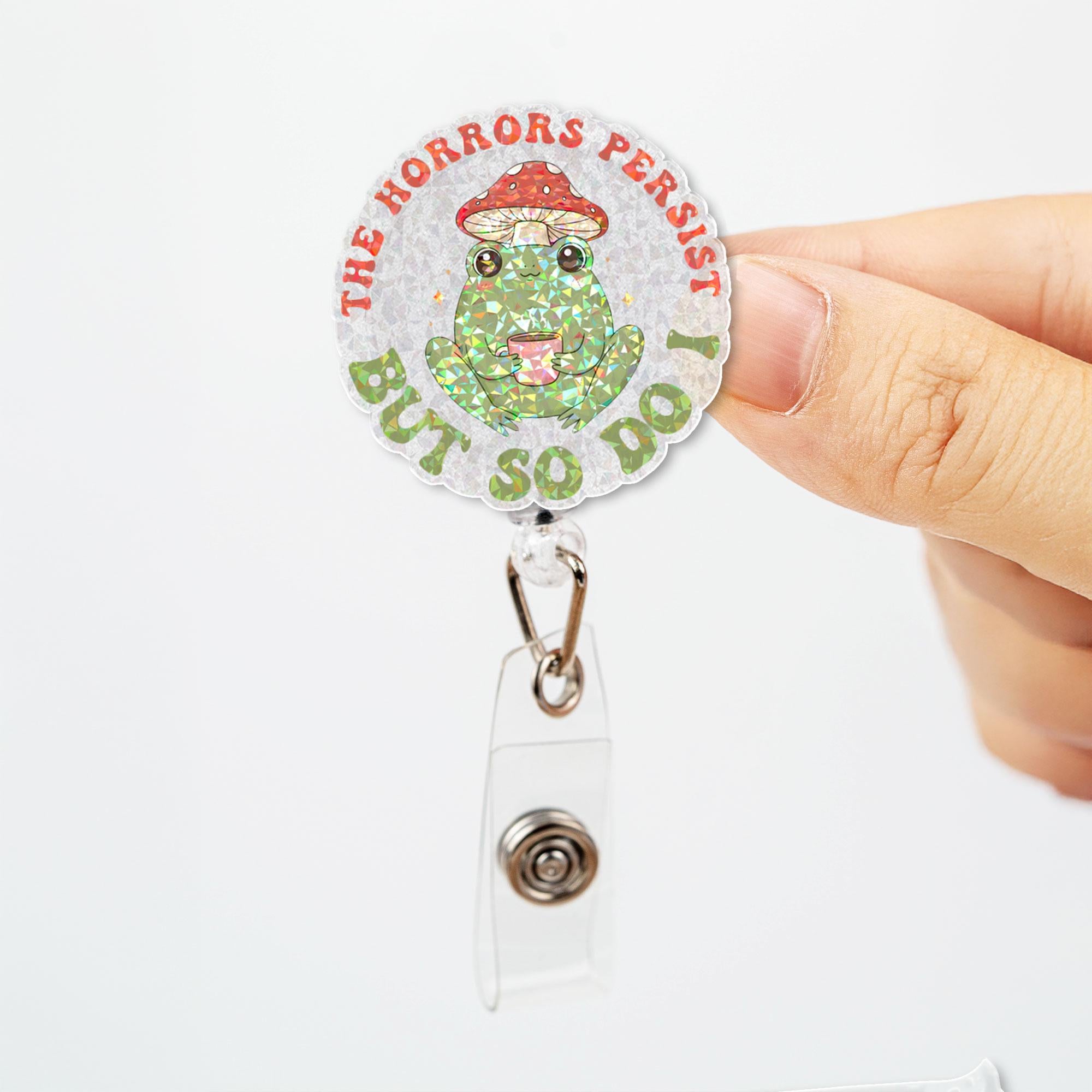 The Horror persist but so do I Badge Reel, Quirky Sarcasm Frog ID Holder for Nurses n Teachers, Fun Accessories for Work Gift, officer humor