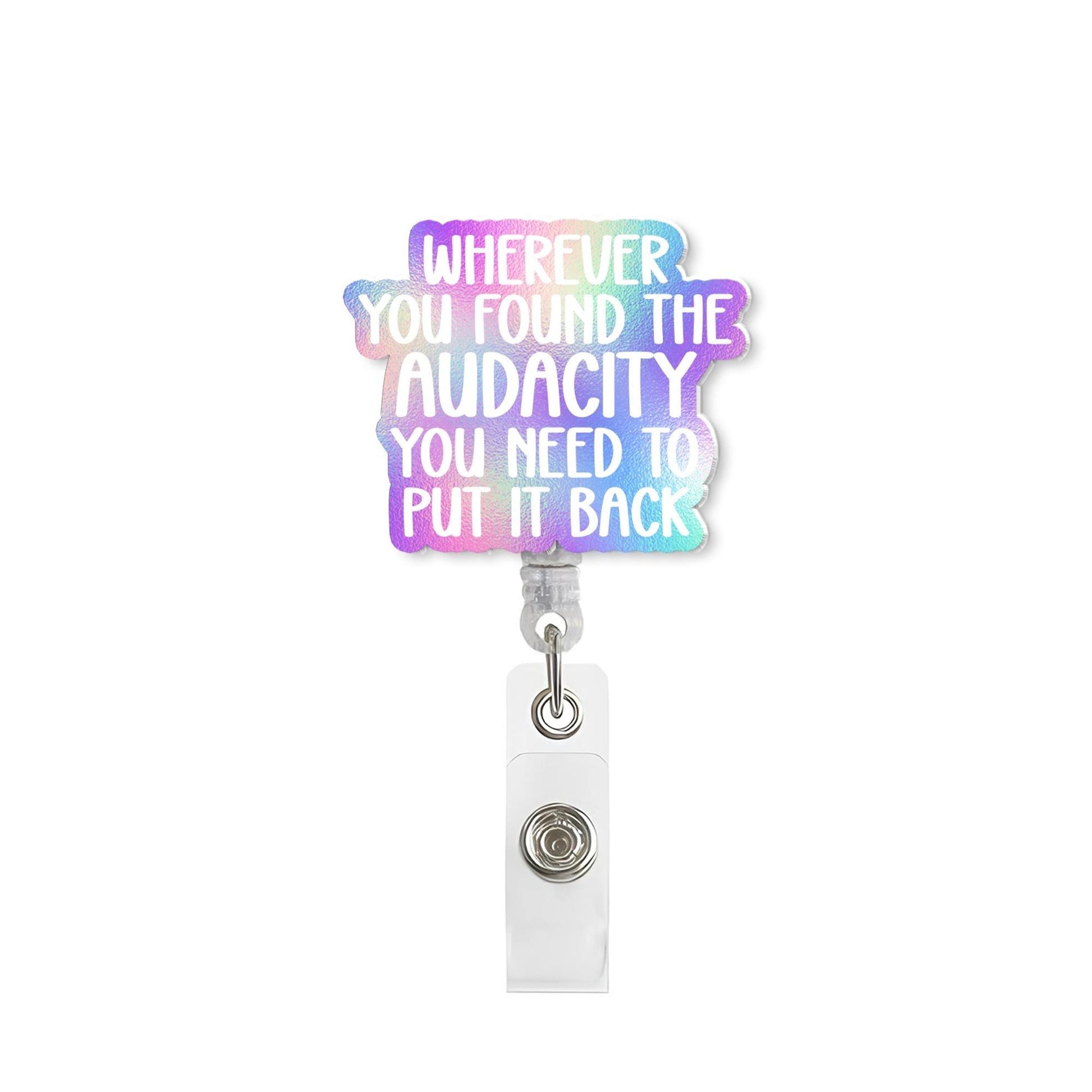 Wherever you found the audacity you need to put it back badge reel, RN Id Holder, Funny Badge Reel, nursing student gift,medical worker gift