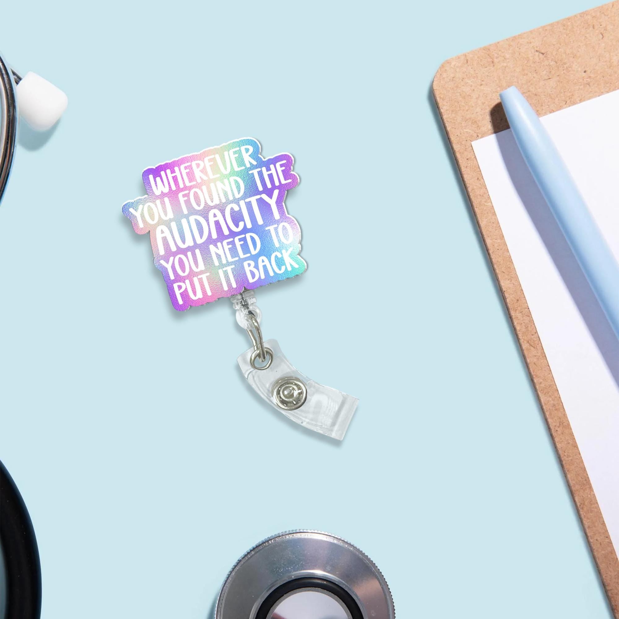 Wherever you found the audacity you need to put it back badge reel, RN Id Holder, Funny Badge Reel, nursing student gift,medical worker gift