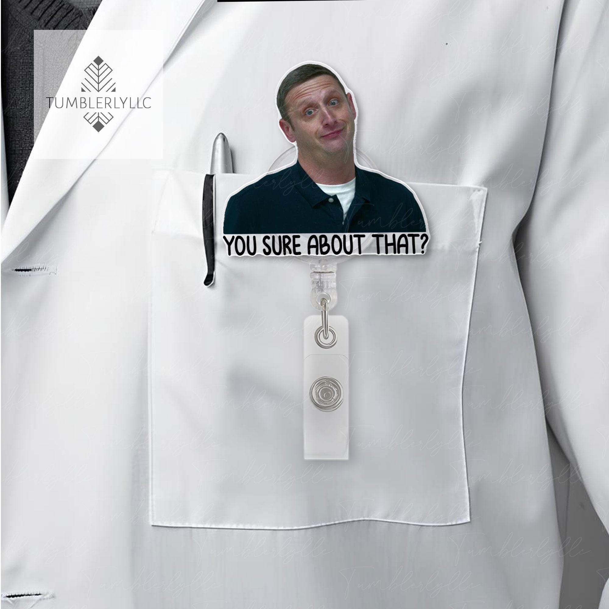 You Sure About That Badge Reel, Funny Meme Tim Robinson ITYSL Fans badge reel, ITYSL ID Holder, Meme Badge Reel