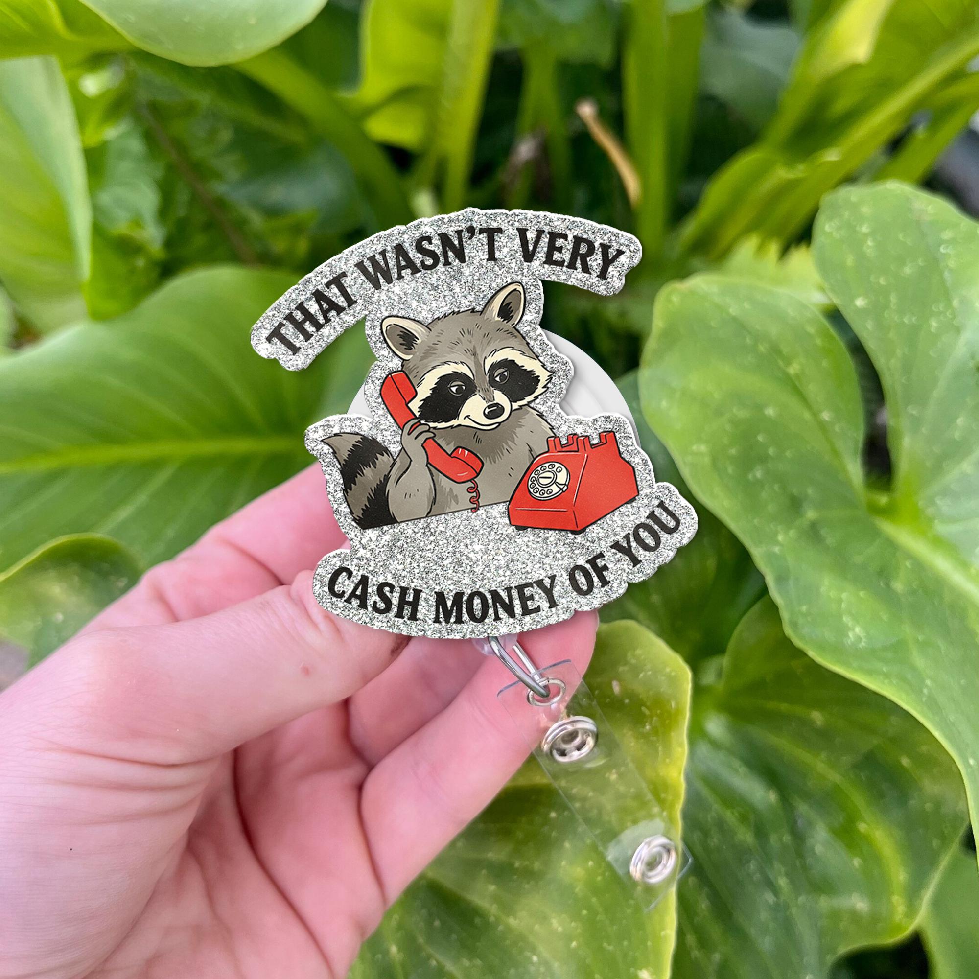 Racoon Wasn't Very Cash Money Of You Badge Reel, Raccoon Id Holder Gift, Sarcastic Saying, Funny Humor, Gift For Nurse, Co-worker Gift