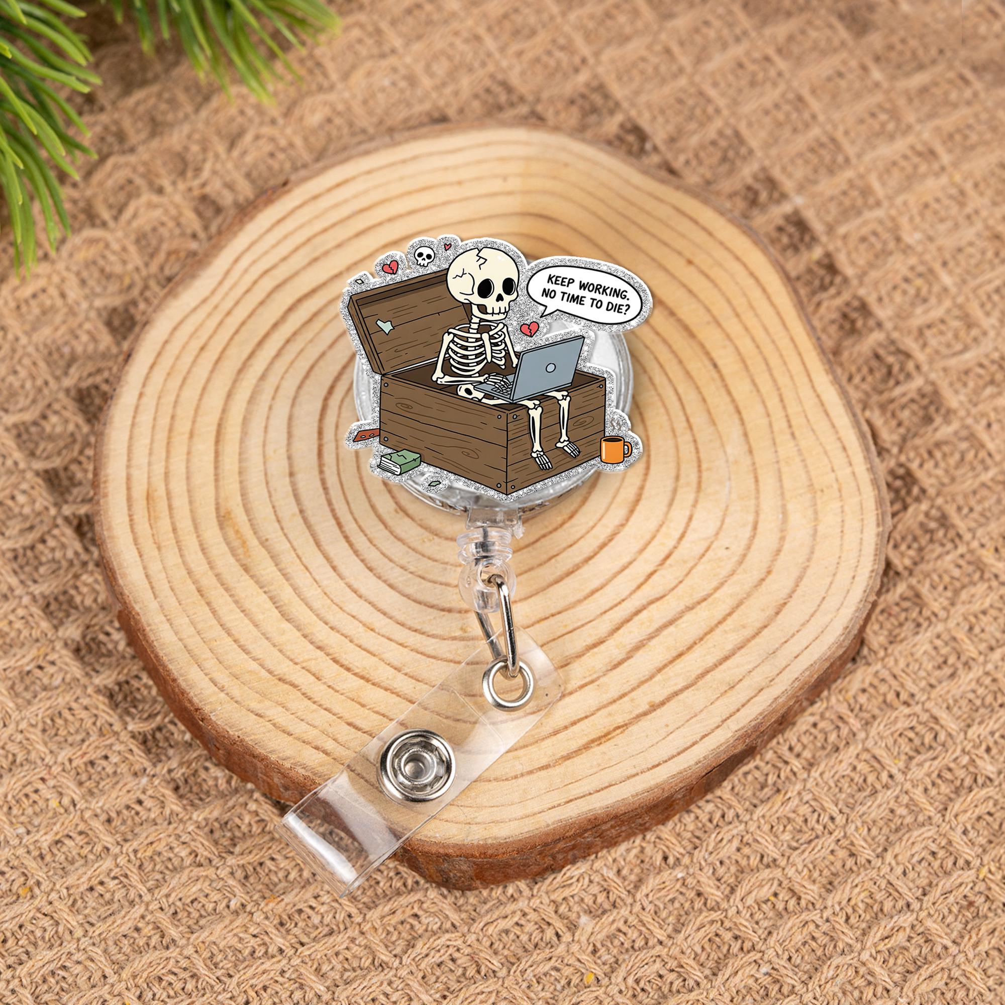 Funny Skeleton Coffin Badge Reel Keep Working No Time To Die ID Holder Dark Humor Laptop Nurse Doctor Gift Retractable Office Accessory