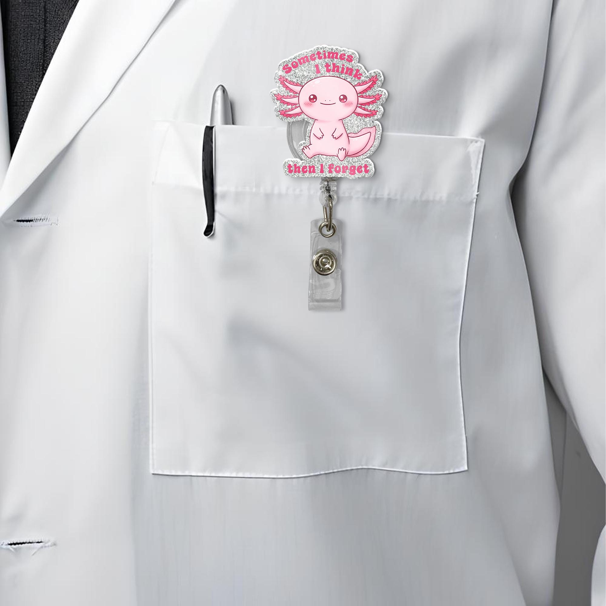 Sometimes I think then I forget Badge reel, Axolotl funny ID holder for nurses, cute meme accessories for healthcare workers