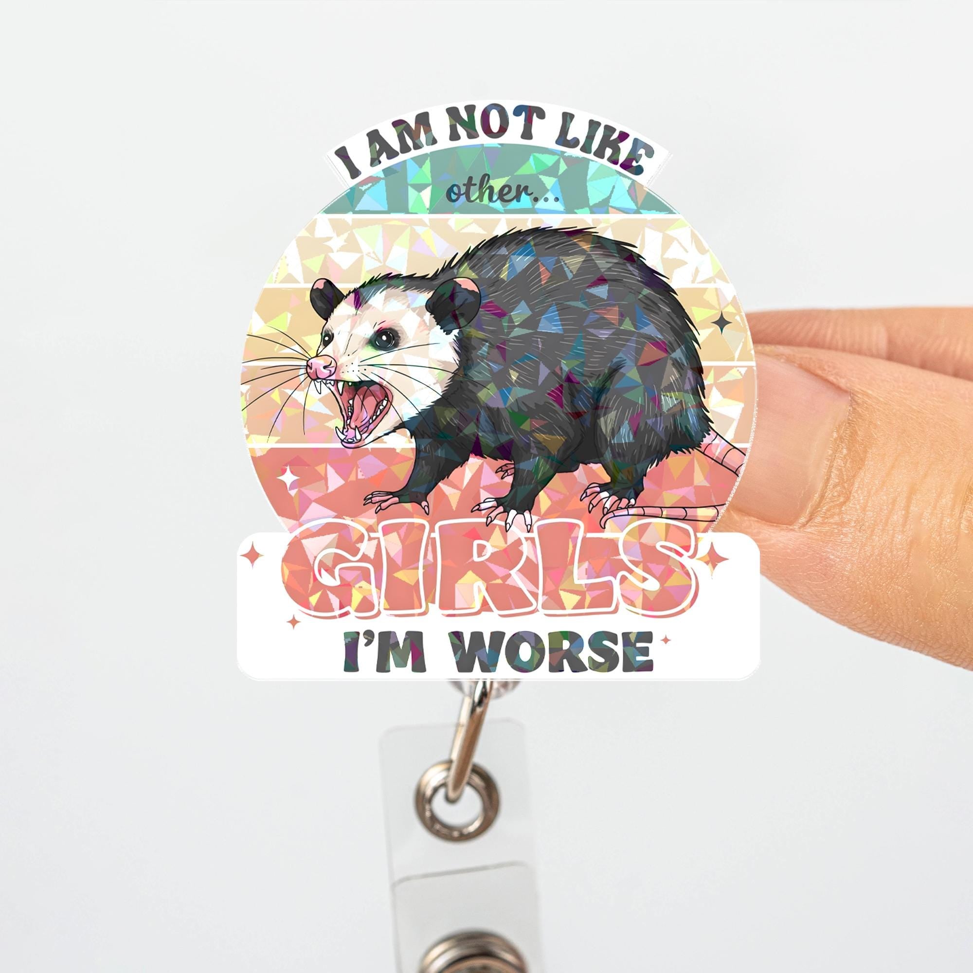 Funny "I Am Not Like Other Girls I'm Worse" Opossum Badge Reel, Sarcastic Holographic Retractable ID Holder, Nurse Teacher Gift