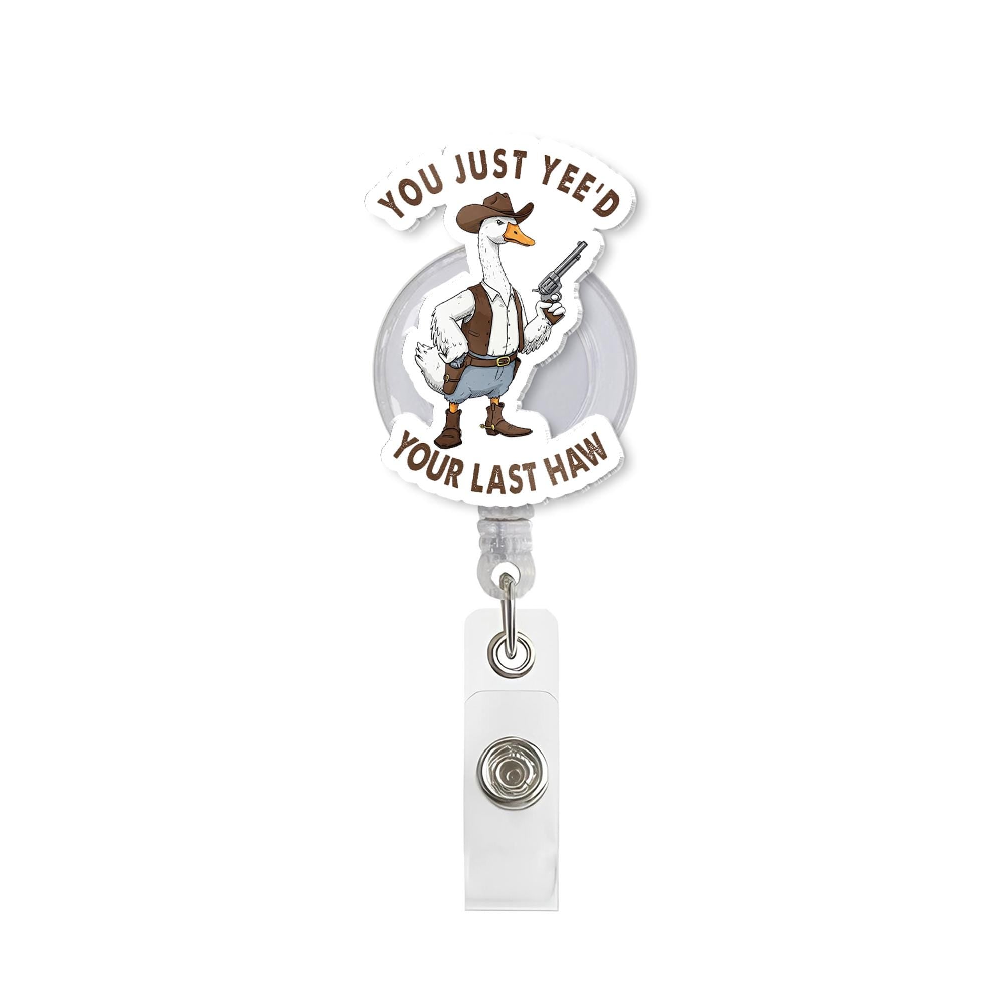 Funny Cowboy Goose Badge Reel, "You Just Yee'd Your Last Haw" Meme ID Holder Retractable Clip, Nurse Gift Teacher Office Funny Accessory
