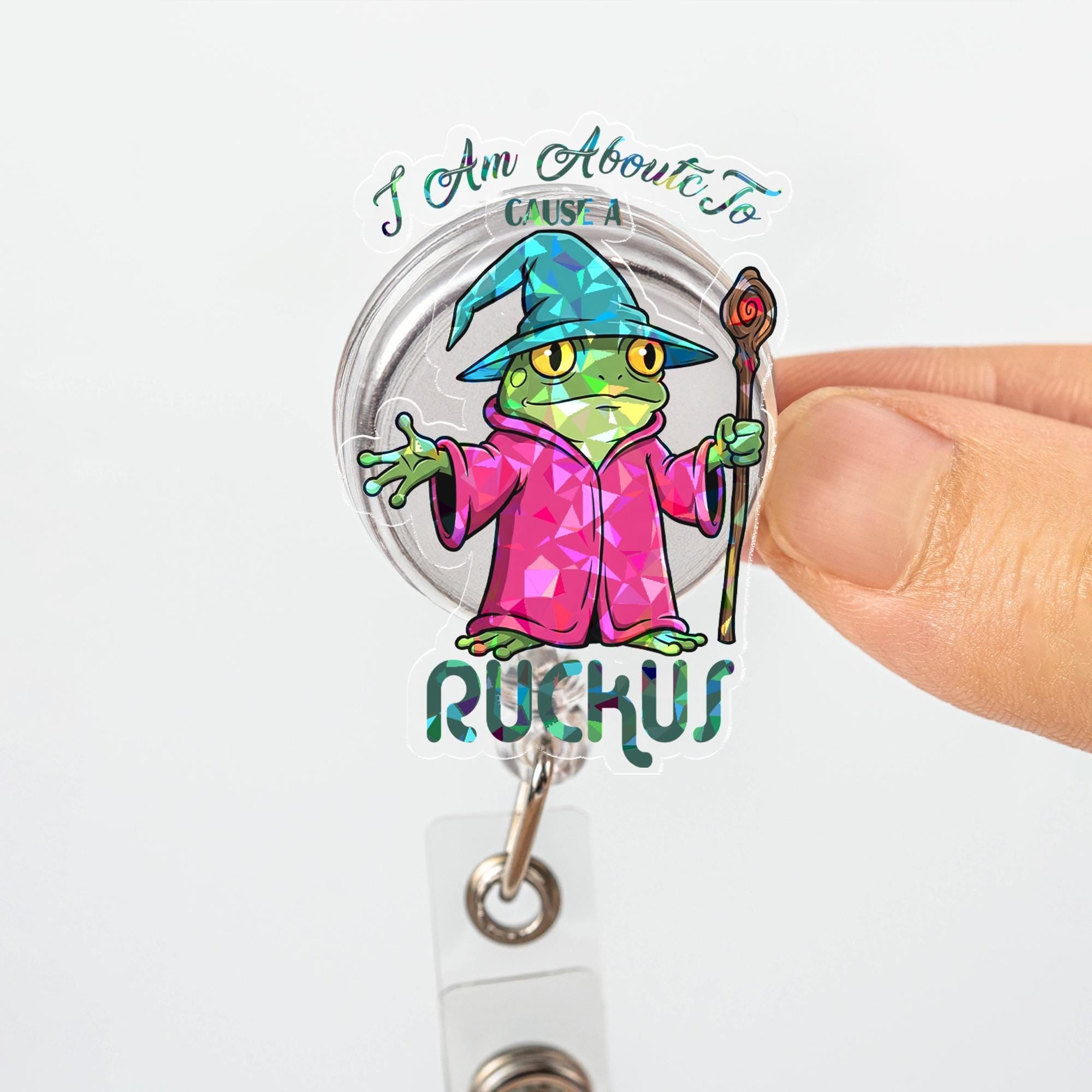 Holographic Wizard Frog Badge Reel, Funny 'I Am About To Cause A Ruckus', Retractable ID Holder, Cute Nurse Gift, Teacher Accessory