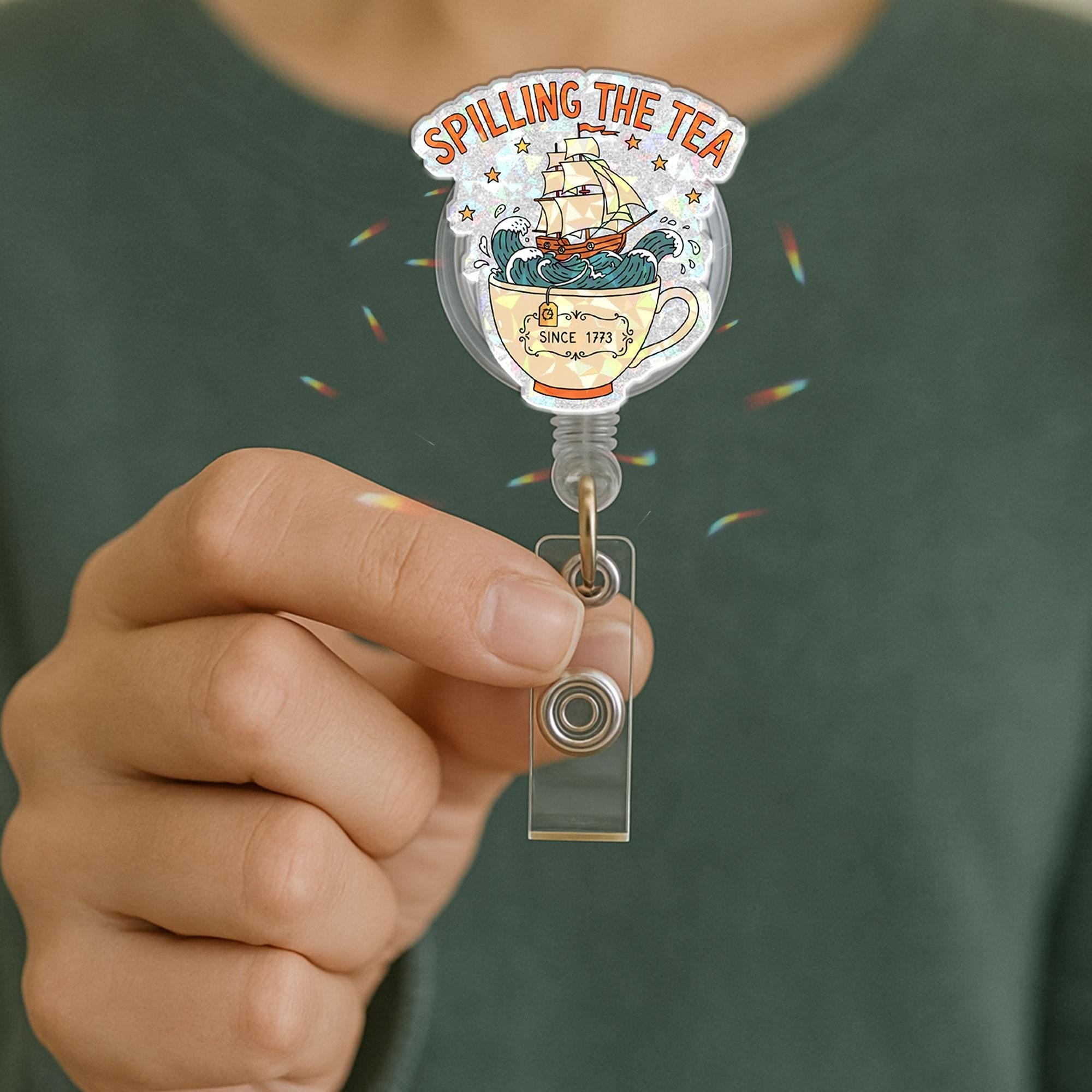 Spilling The Tea Badge Reel Funny Boston Tea Party Pun, Retractable ID Holder Gift for Nurse Teacher Office Worker, History 1773 Teacup Ship