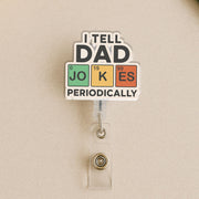 I Tell Dad Jokes Periodically Badge Reel, Funny Science Chemistry Periodic Table Pun Gift for Dad, Father's Day, Nurse, Teacher ID Holder