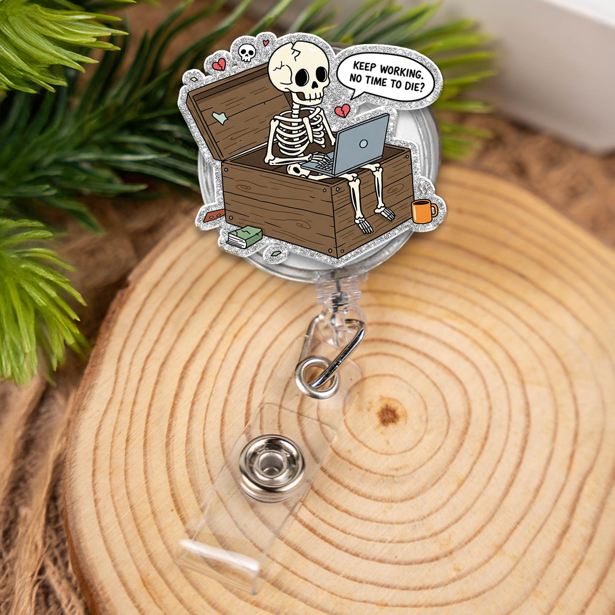 Funny Skeleton Coffin Badge Reel Keep Working No Time To Die ID Holder Dark Humor Laptop Nurse Doctor Gift Retractable Office Accessory
