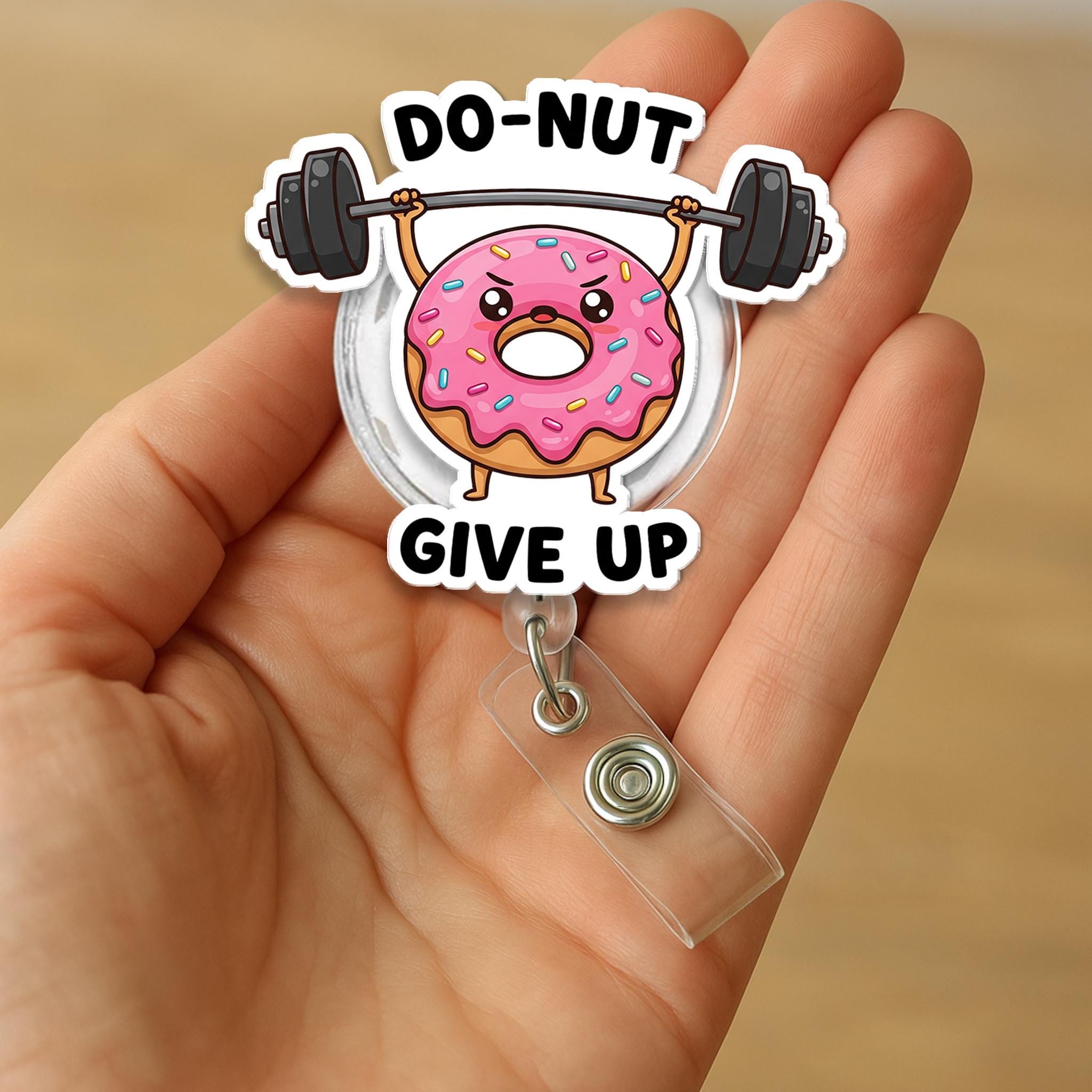 DO-NUT Give Up Badge Reel, Funny Donut ID Holder Clip, Nurse Badge Reel, Motivational Gift, Cute Donut Work Accessory