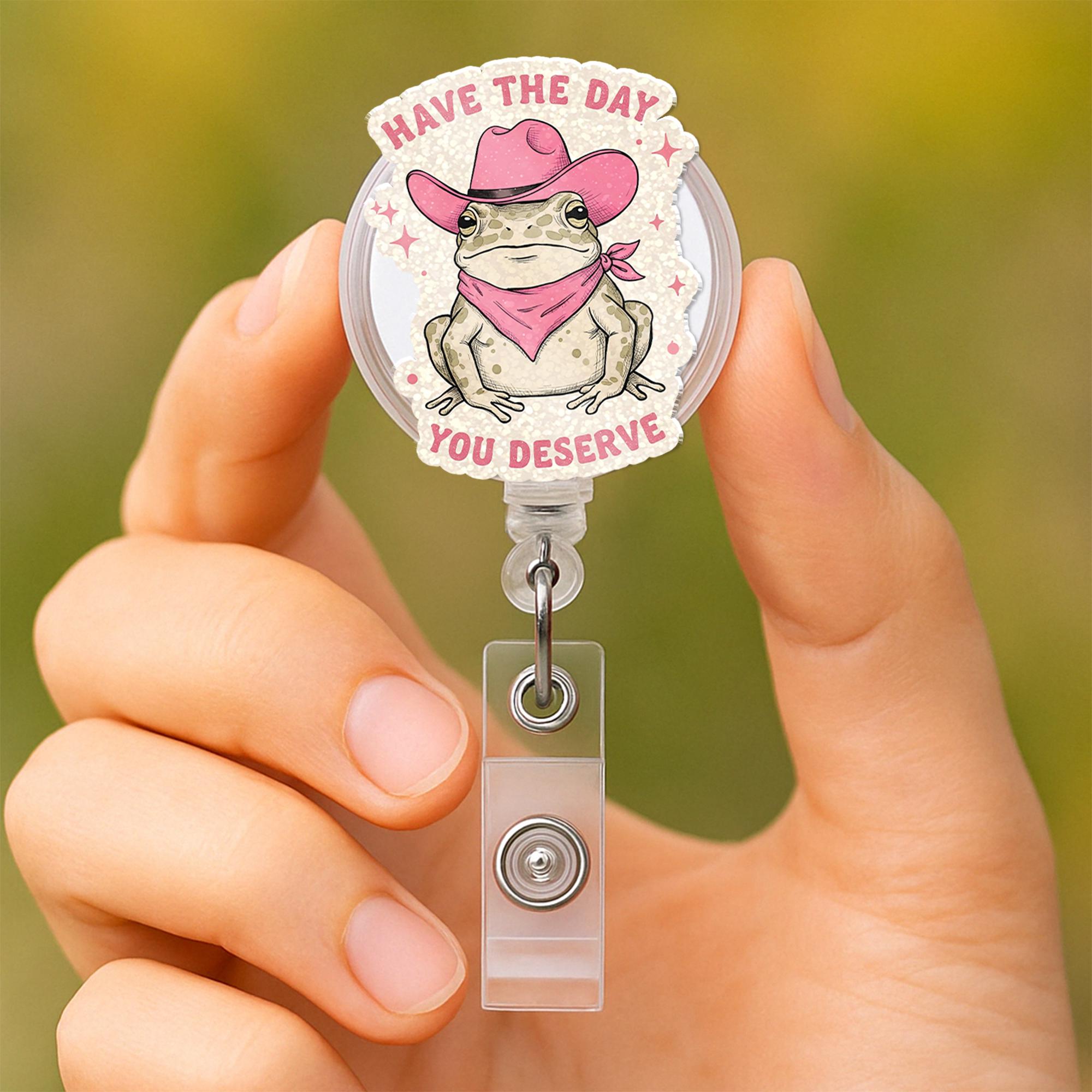 Funny Cowboy Frog Badge Reel, Have the Day You Deserve ID Holder, Mental Health Work Humor, Cute Nurse or Office Badge Clip