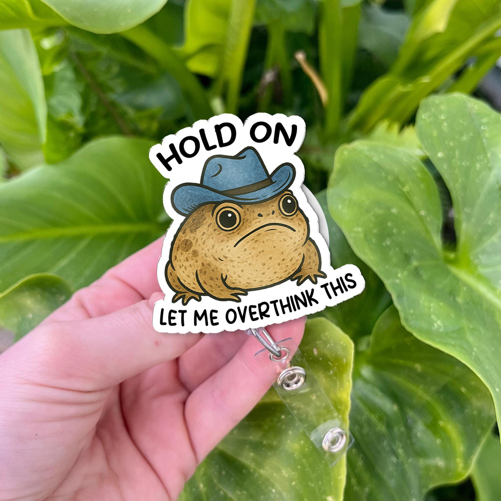 Funny Rain Frog Badge Reel, Hold On Let Me Overthink This, Cute Nurse Badge Holder, Cowboy Hat Frog Gift, Quirky Office ID Clip