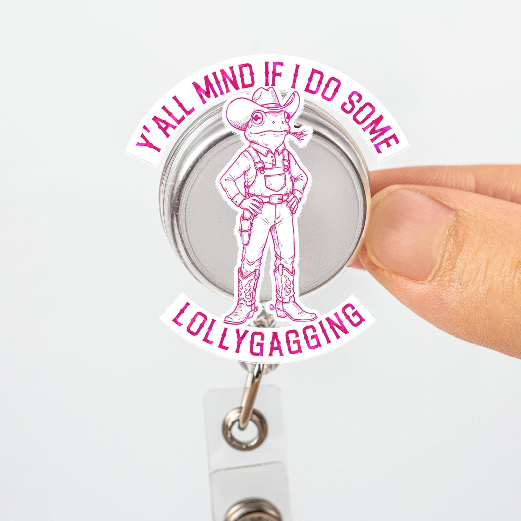 Funny Cowboy Frog Badge Reel "Y'all Mind If I Do Some Lollygagging", Hologram Retractable ID Holder, Humorous Gift for Nurse,