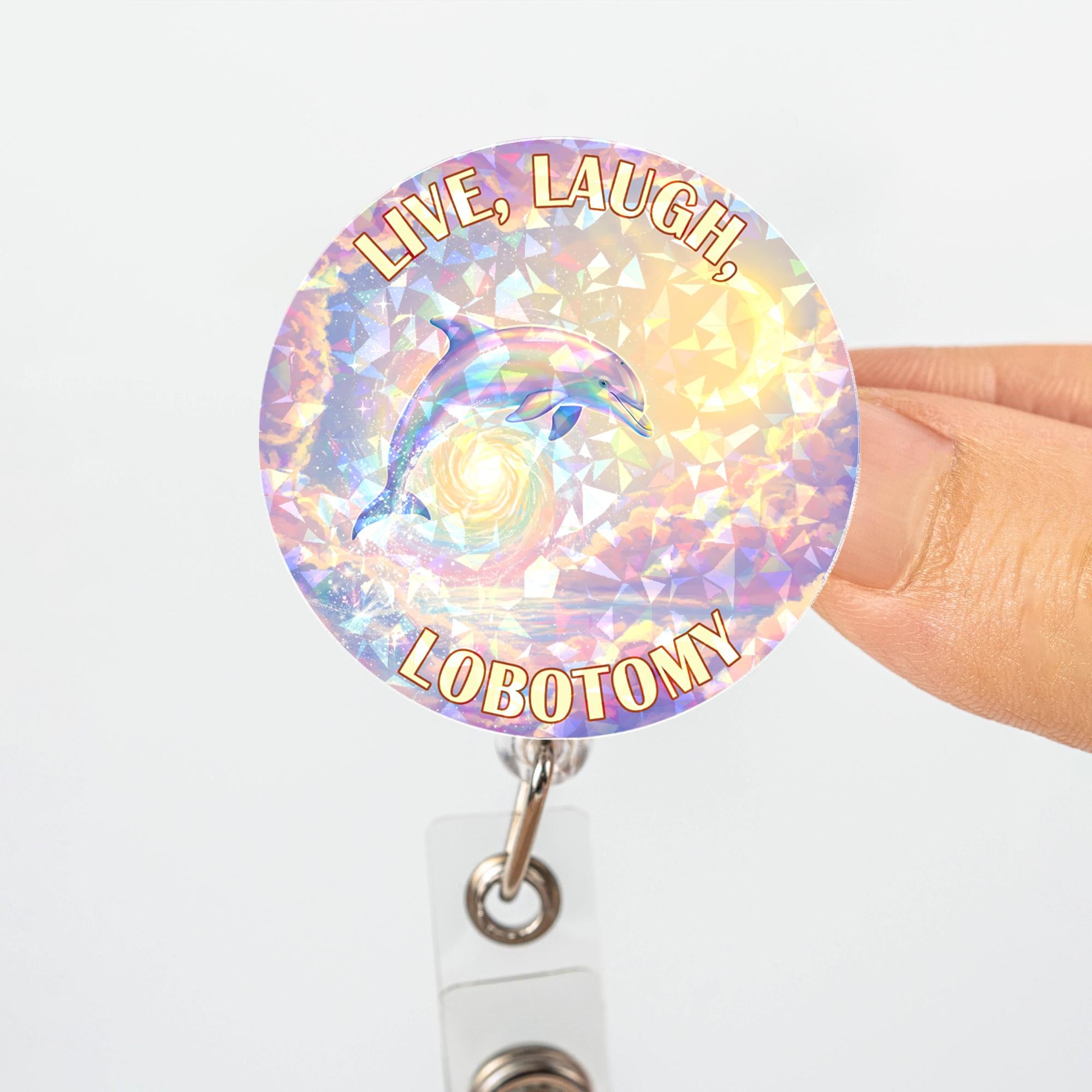 Live Laugh Lobotomy Badge Reel, Sarcastic Dolphin Holo Retractable ID Holder, Funny Dark Humor Gift for Nurse Doctor Medical Staff Office