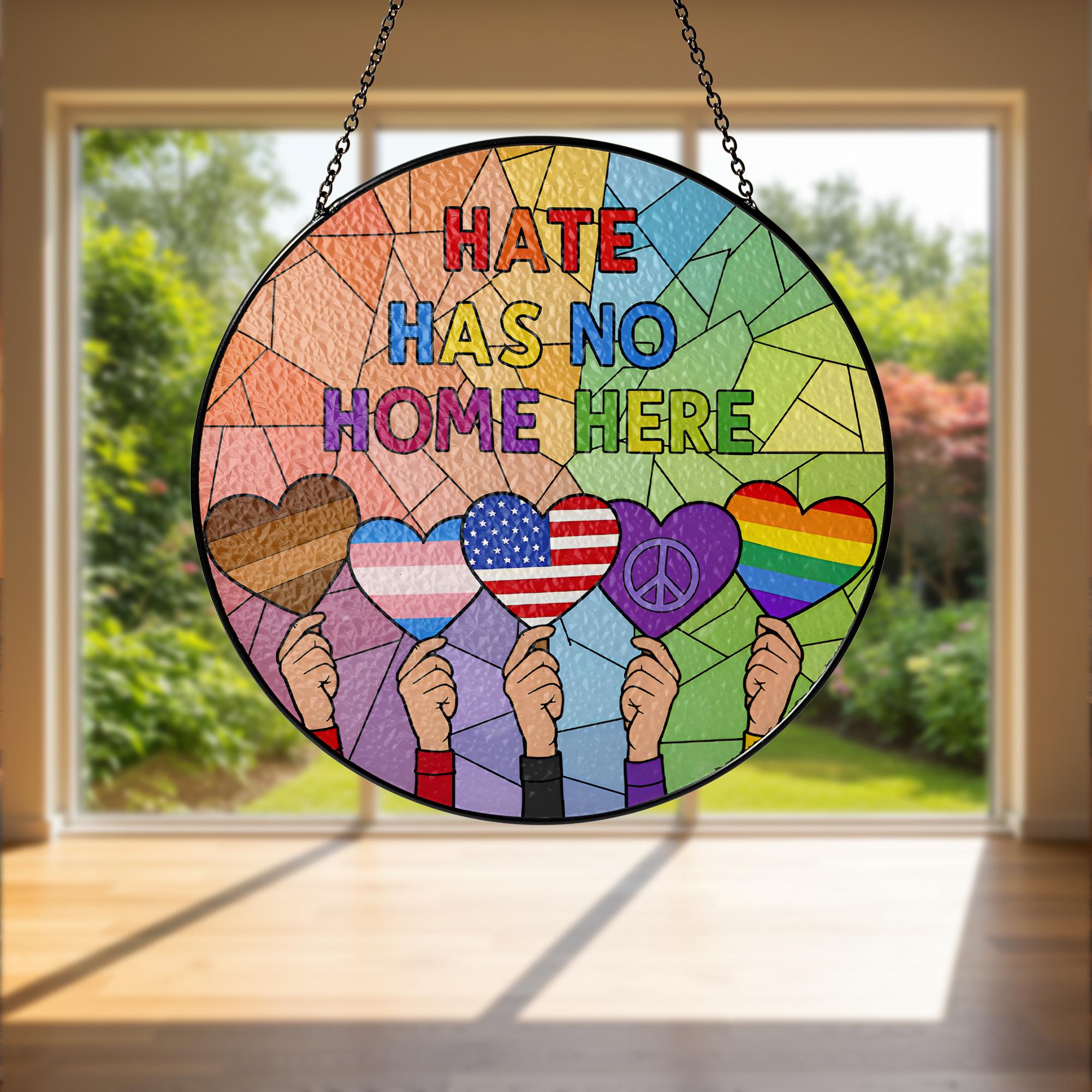 Hate Has No Home Here GLASS Sun Catcher, Stained Glass Window Decor, Peace and Unity Ornament, Equality Window Hanging, Love Not Hate Decor