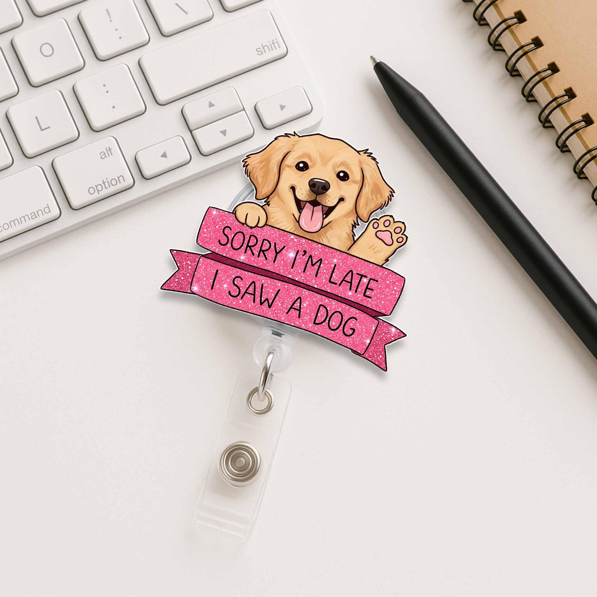 Sorry I’m Late I Saw a Dog Badge Reel, Funny Dog Lover ID Clip, Cute Puppy Badge Holder, Pet Humor Gift, Office Retractable Reel