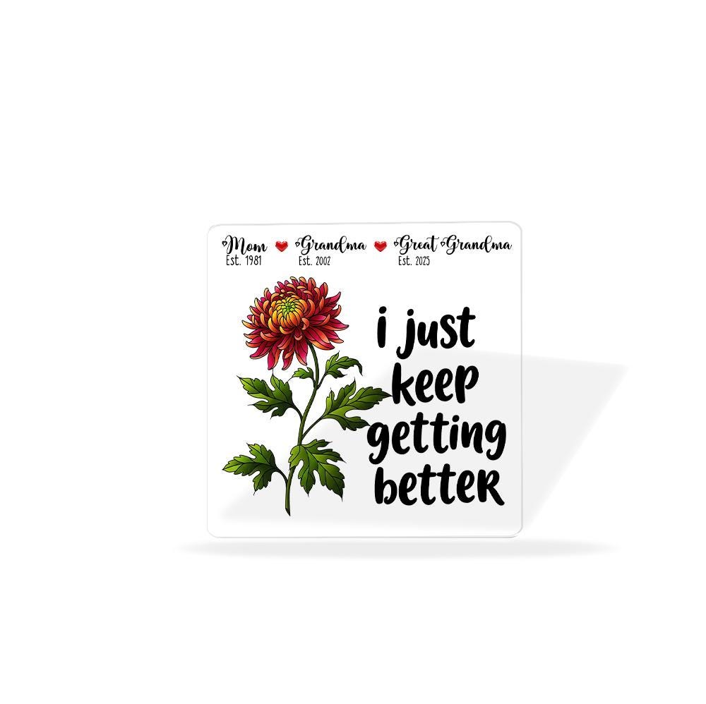Personalized Grandma Great Grandma Gift Acrylic Block Plaque - I Just Keep Getting Better Floral Sign for Mom, Birthday Mother's Day Present