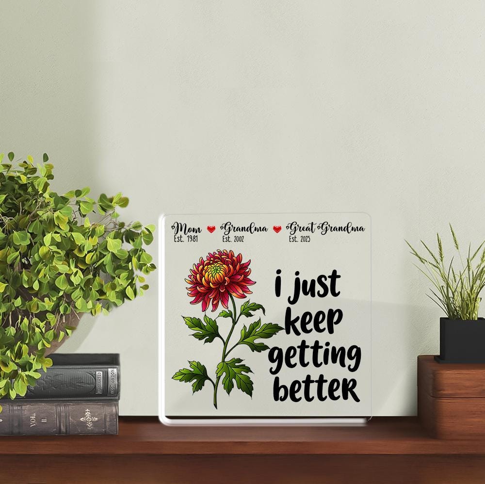 Personalized Grandma Great Grandma Gift Acrylic Block Plaque - I Just Keep Getting Better Floral Sign for Mom, Birthday Mother's Day Present