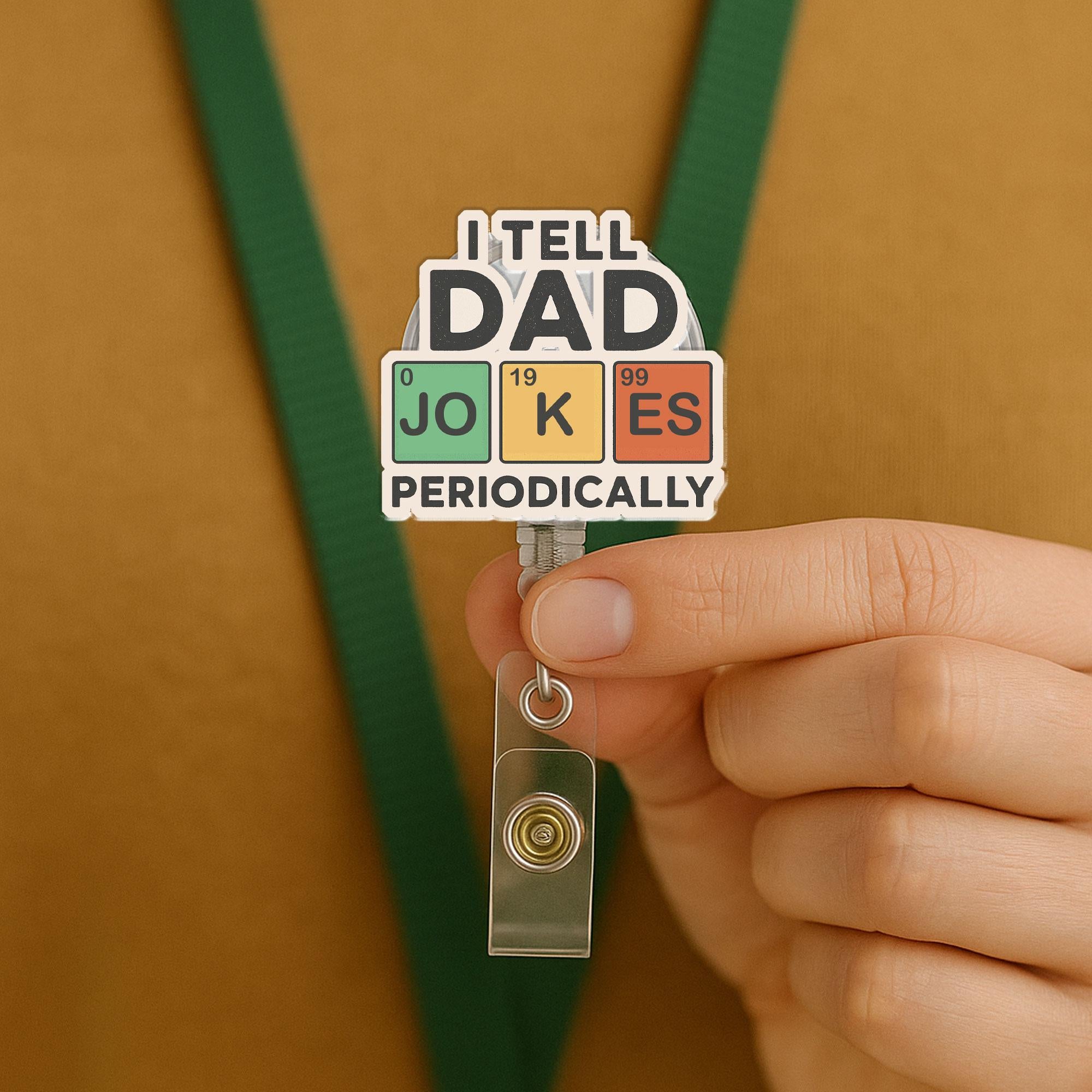 I Tell Dad Jokes Periodically Badge Reel, Funny Science Chemistry Periodic Table Pun Gift for Dad, Father's Day, Nurse, Teacher ID Holder