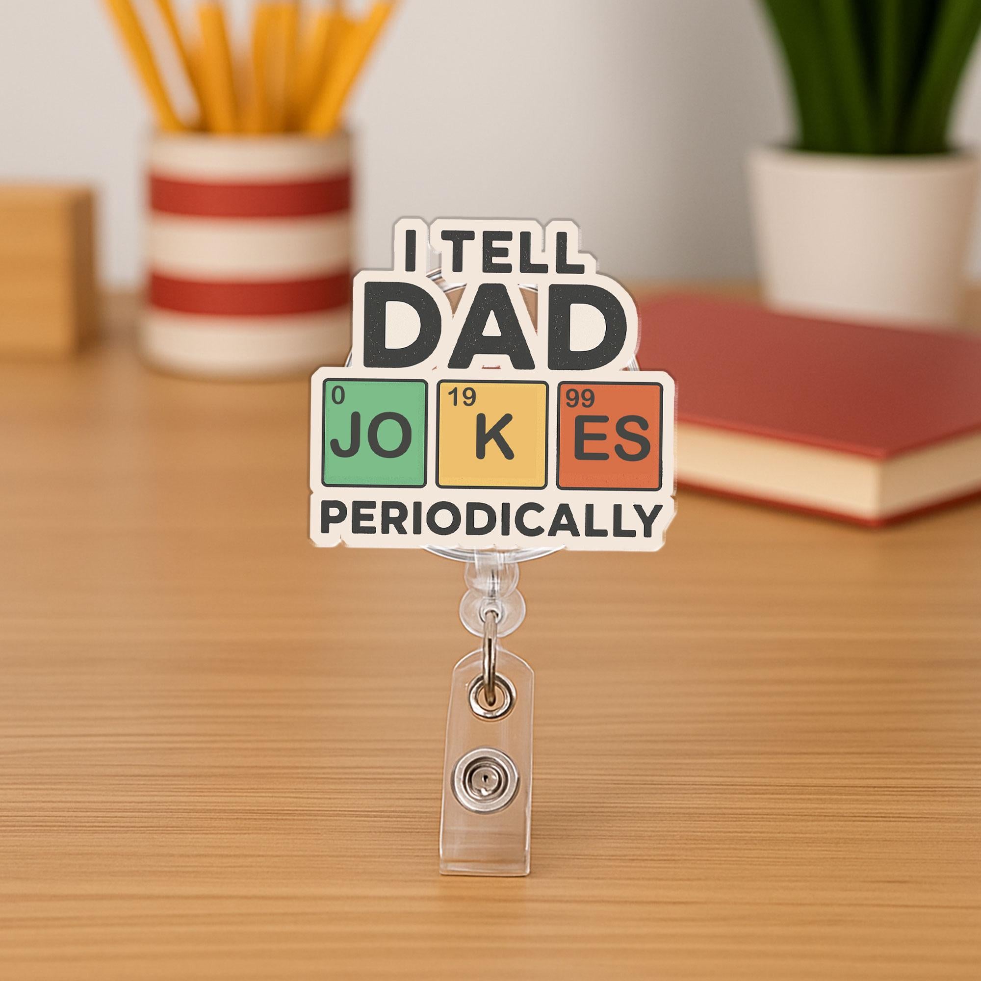 I Tell Dad Jokes Periodically Badge Reel, Funny Science Chemistry Periodic Table Pun Gift for Dad, Father's Day, Nurse, Teacher ID Holder