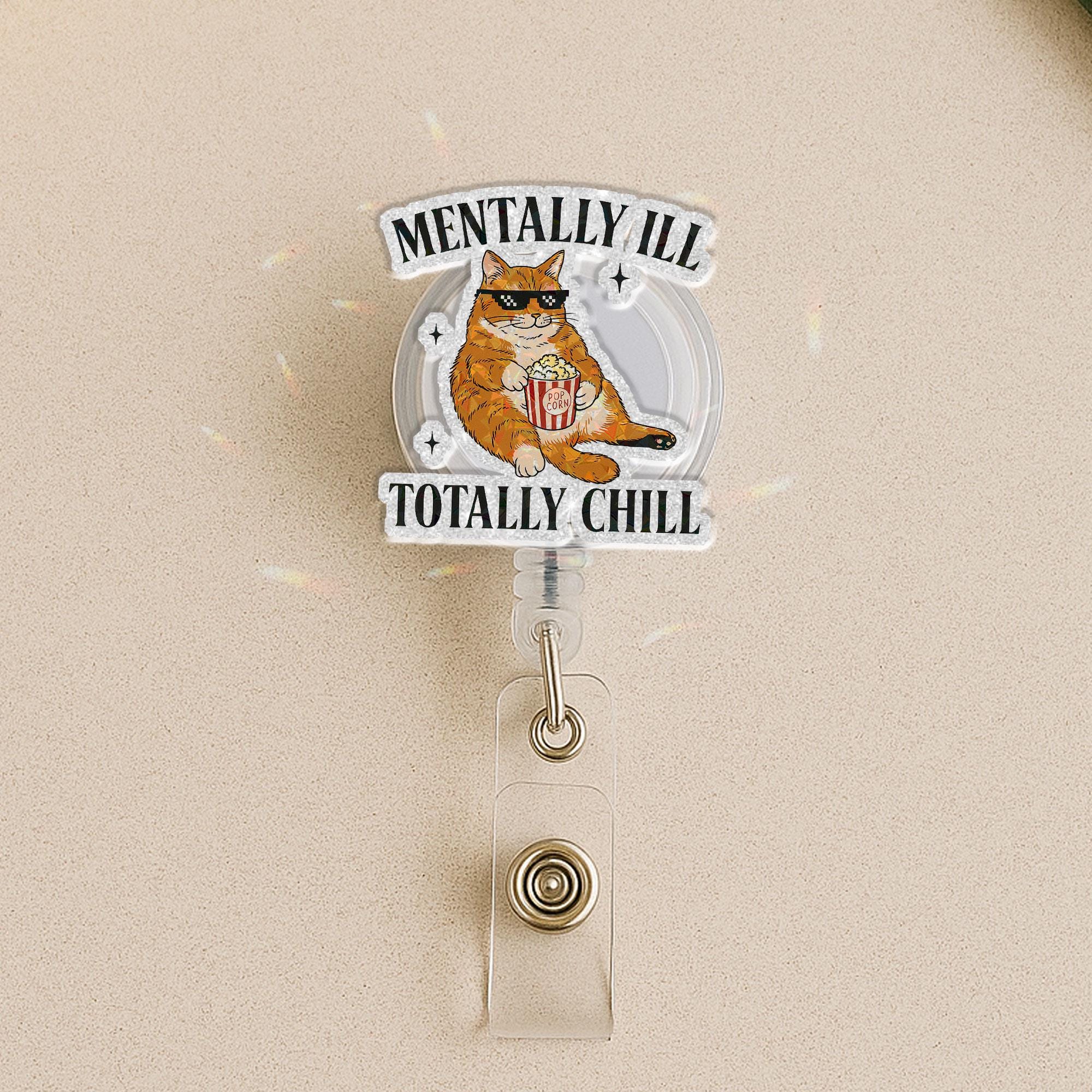Mentally Ill Totally Chill Cat Badge Reel, Funny Ginger Cat Popcorn ID Holder, Retractable Nurse Teacher Office Gift, Humorous Accessory