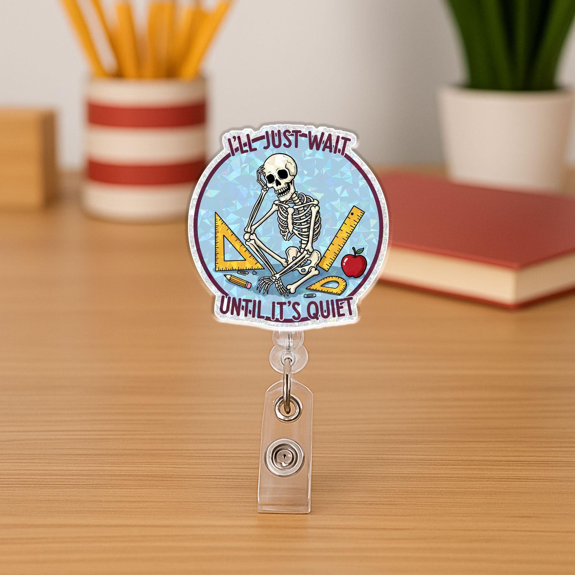Waiting Skeleton Teacher Badge Reel - I'll Just Wait Until It's Quiet - Funny Retractable ID Holder Lanyard - Classroom Humor Educator Gift