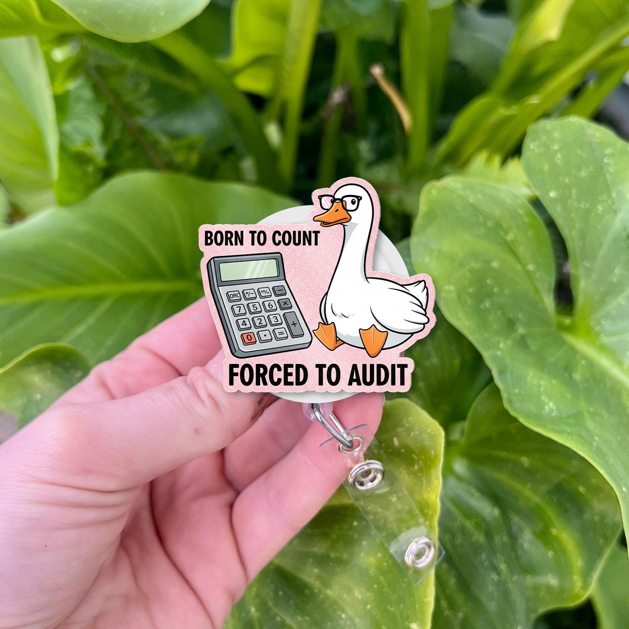 Born to Count Forced to Audit Badge Reel – Funny Accountant ID Holder, Cute Goose Retractable Clip, Gift for CPAs & Finance Staff