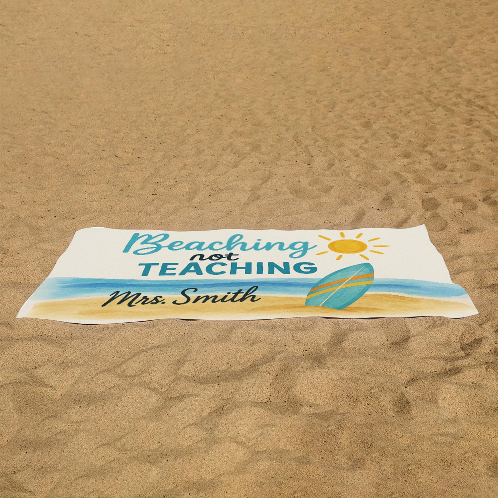Beaching Not Teaching Custom Towel – Personalized Teacher Beach Towel with Name, Summer Break Gift for Educators & End of Year Fun
