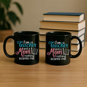 Funny Teacher Mom Mug – I Am a Teacher and a Mom Nothing Scares Me – Coffee Cup Gift for Moms & Educators