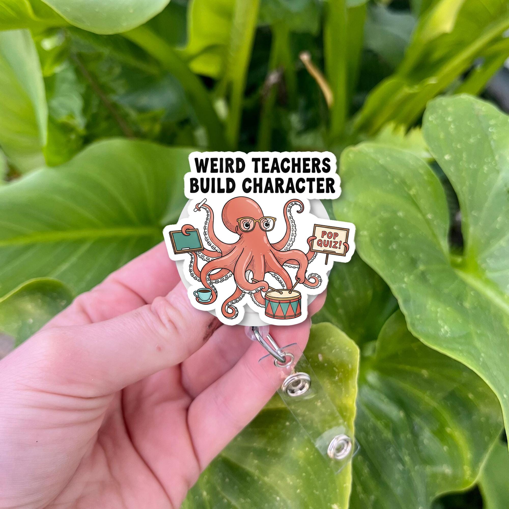 Funny Octopus Teacher Badge Reel – “Weird Teachers Build Character” ID Holder for Educators, Back to School Classroom Accessory