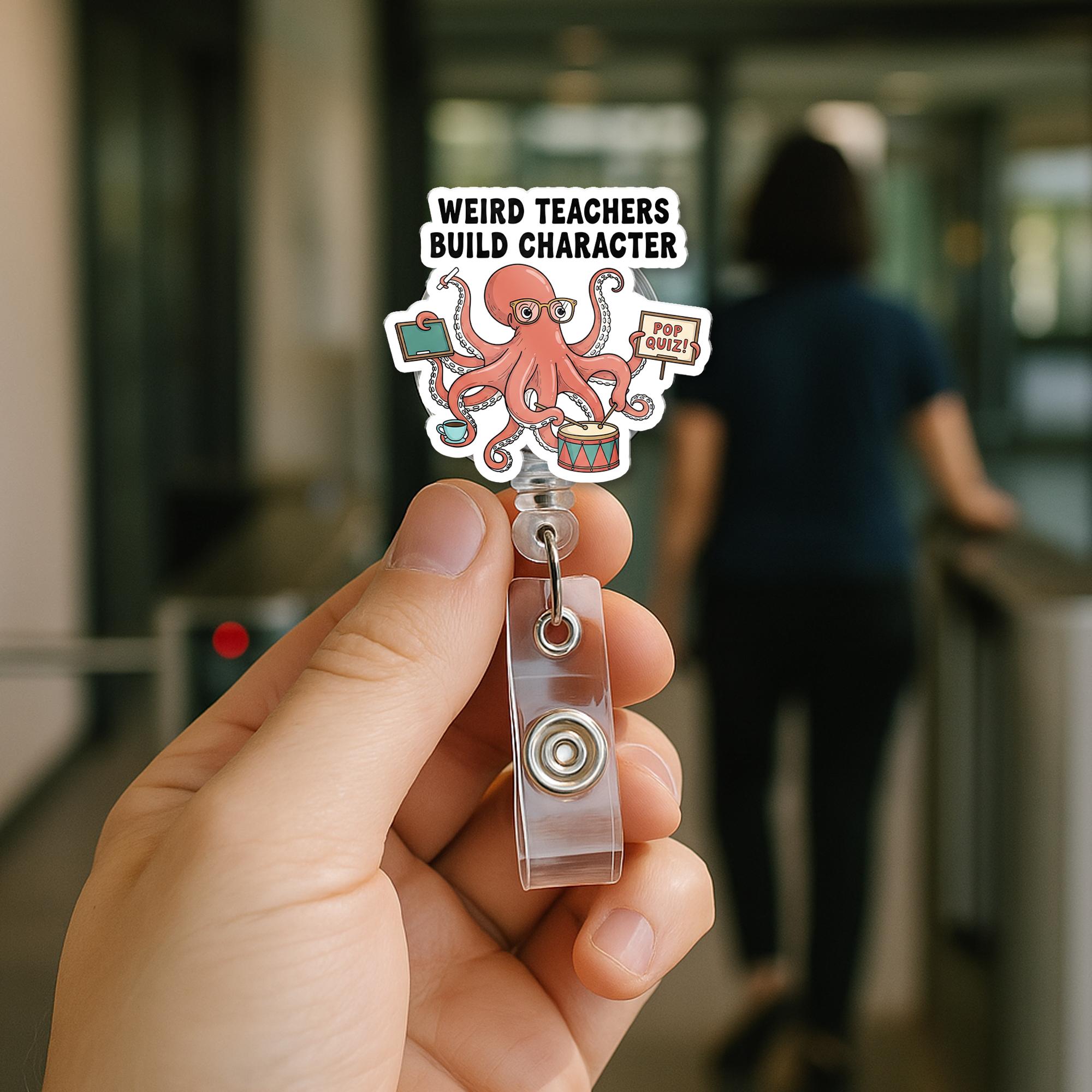Funny Octopus Teacher Badge Reel – “Weird Teachers Build Character” ID Holder for Educators, Back to School Classroom Accessory
