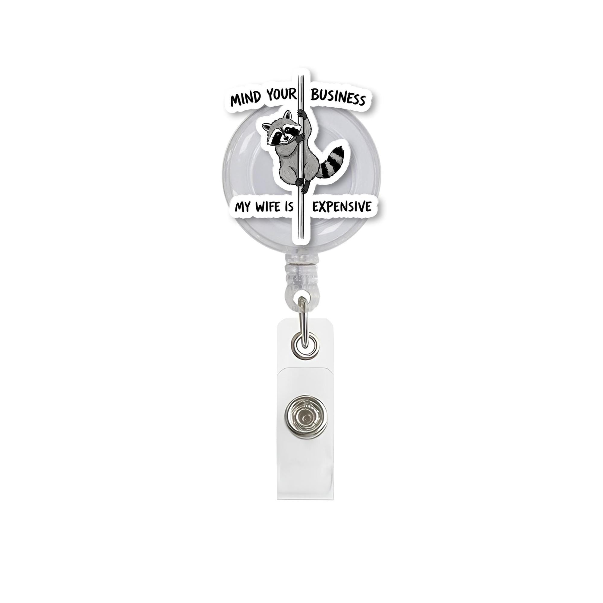 Funny Raccoon Badge Reel – Mind Your Business My Wife Is Expensive – Cute Animal Retractable ID Holder for Nurses, Teachers, Workers