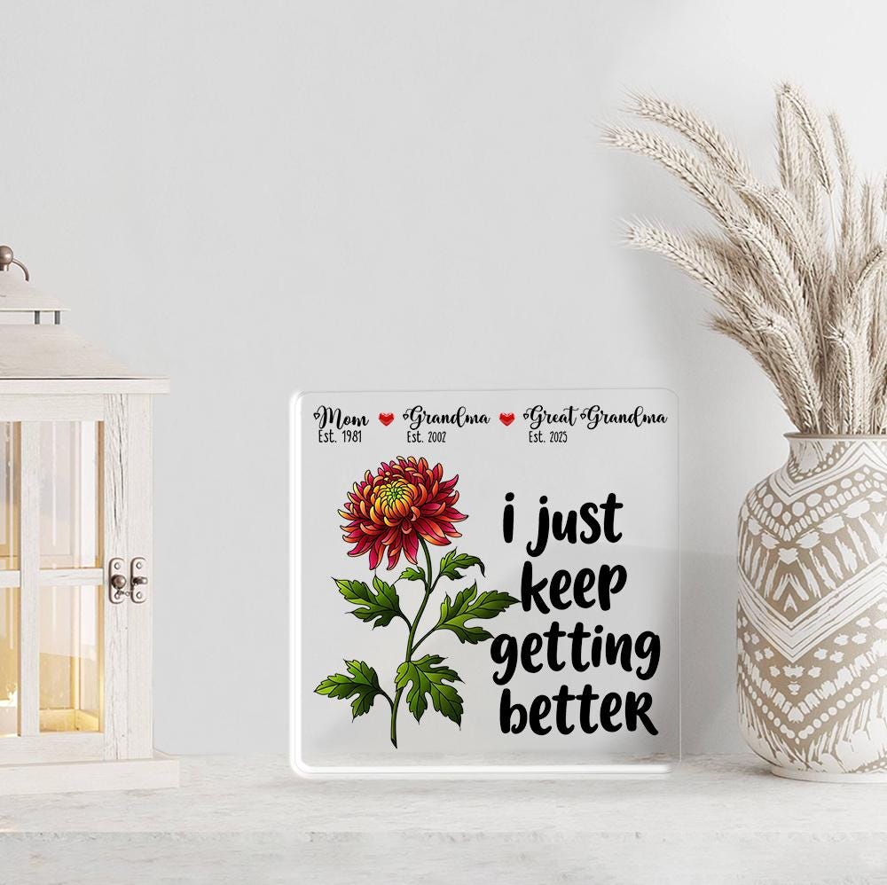Personalized Grandma Great Grandma Gift Acrylic Block Plaque - I Just Keep Getting Better Floral Sign for Mom, Birthday Mother's Day Present