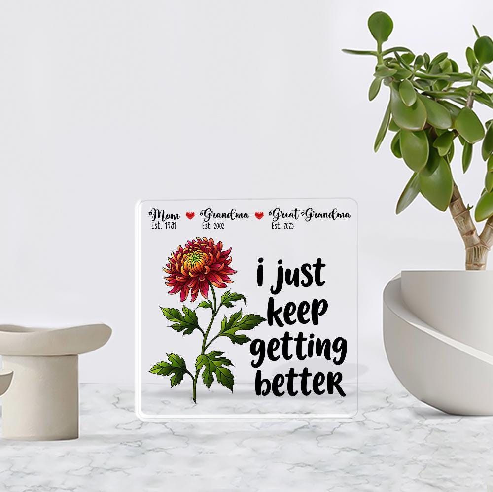 Personalized Grandma Great Grandma Gift Acrylic Block Plaque - I Just Keep Getting Better Floral Sign for Mom, Birthday Mother's Day Present