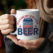 Funny American Beer Mug – It’s a Bad Day to Be a Cold Beer, Patriotic 4th of July Coffee Cup, USA Drinking Gift for Him