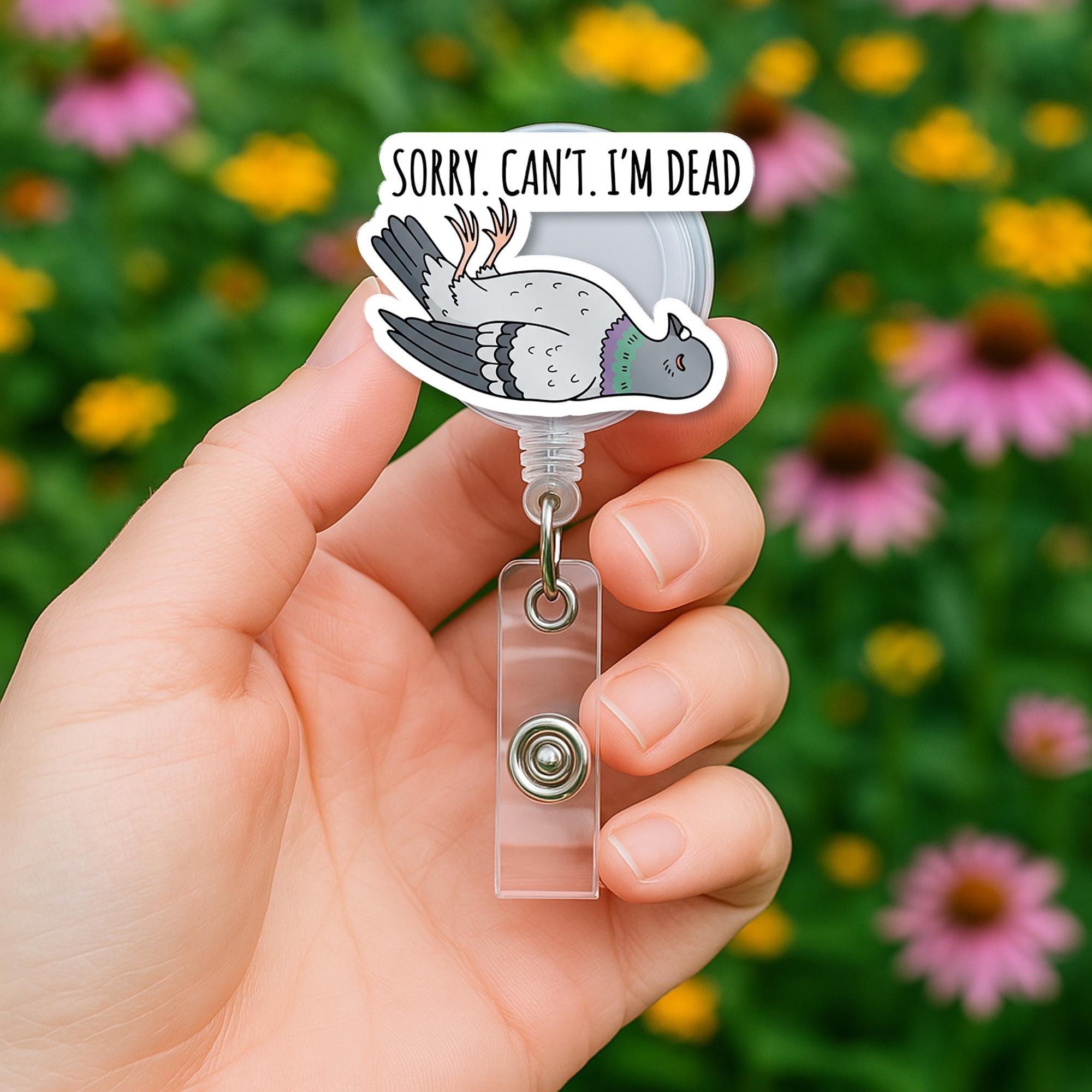 Funny Badge Reel, Sorry Can't I'm Dead Pigeon ID Holder, Nurse Badge Clip, Cute Office Humor Lanyard, Funny Dead Bird Reel