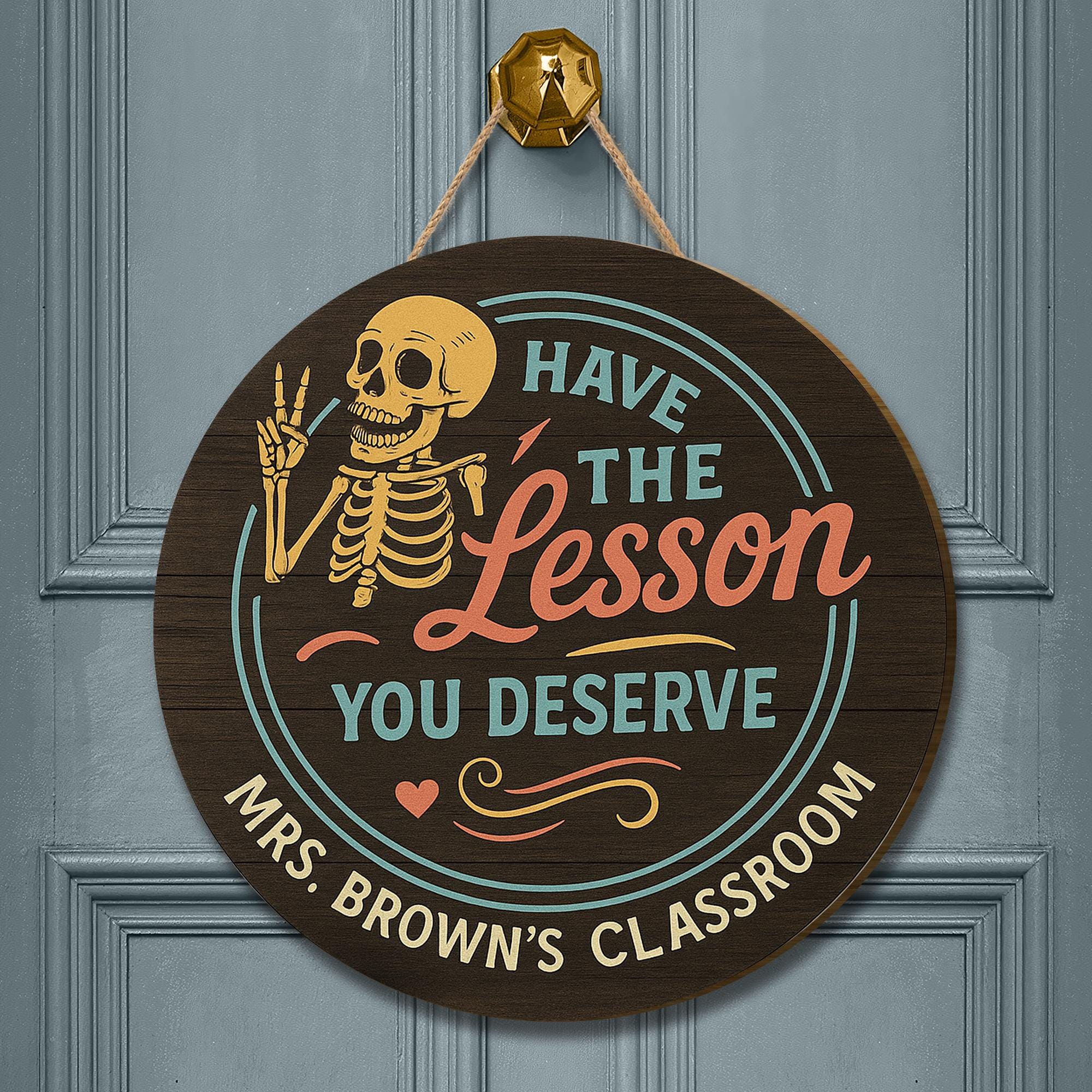 Personalized Teacher Sign, Have the Lesson You Deserve, Funny Skeleton Classroom Decor, Custom Teacher Gift, Round Wood Door Hanger