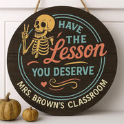 Personalized Teacher Sign, Have the Lesson You Deserve, Funny Skeleton Classroom Decor, Custom Teacher Gift, Round Wood Door Hanger