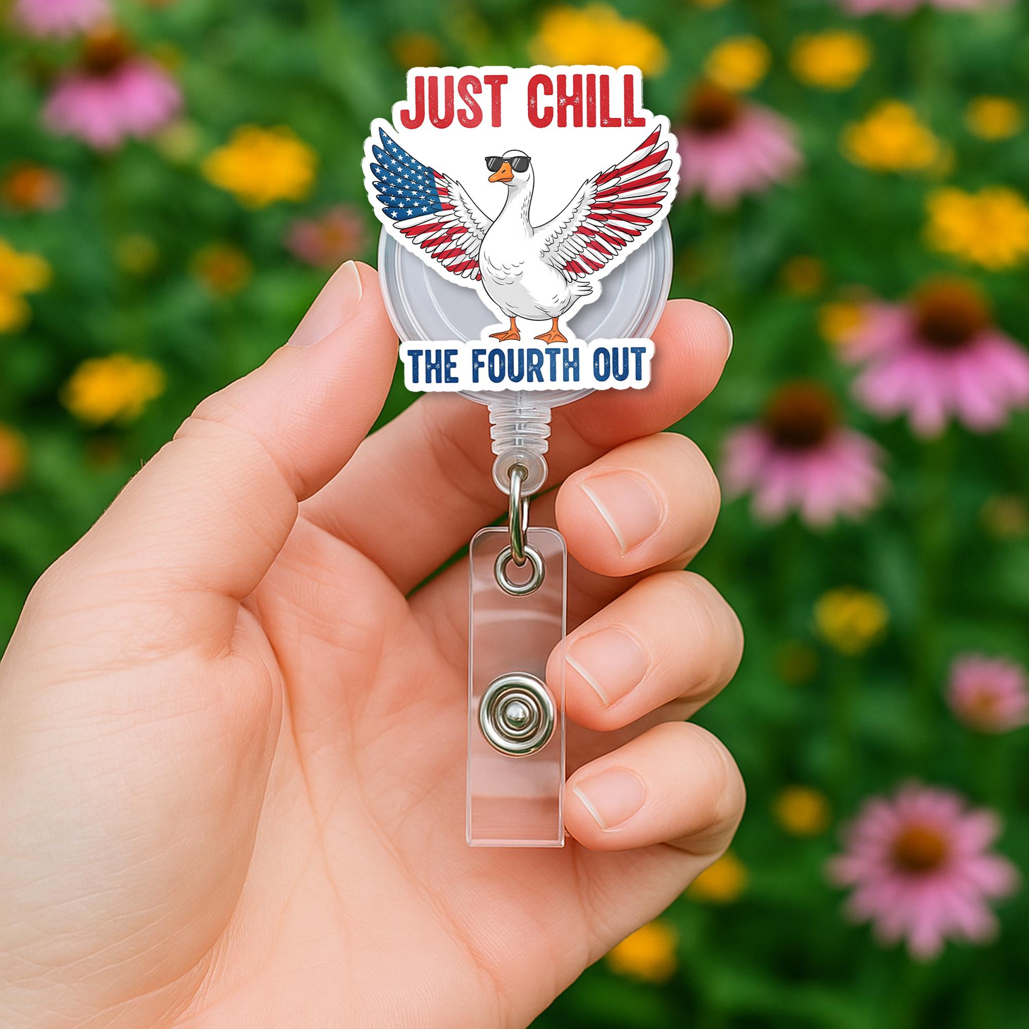 Just Chill the Fourth Out Badge Reel – Funny Patriotic Goose ID Holder – 4th of July Nurse Clip – Red White Blue Retractable Badge