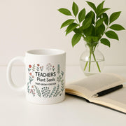 Teachers Plant Seeds Mug, Educator Gift, Floral Coffee Cup, Teacher Appreciation, Thank You Gift, School Staff Present