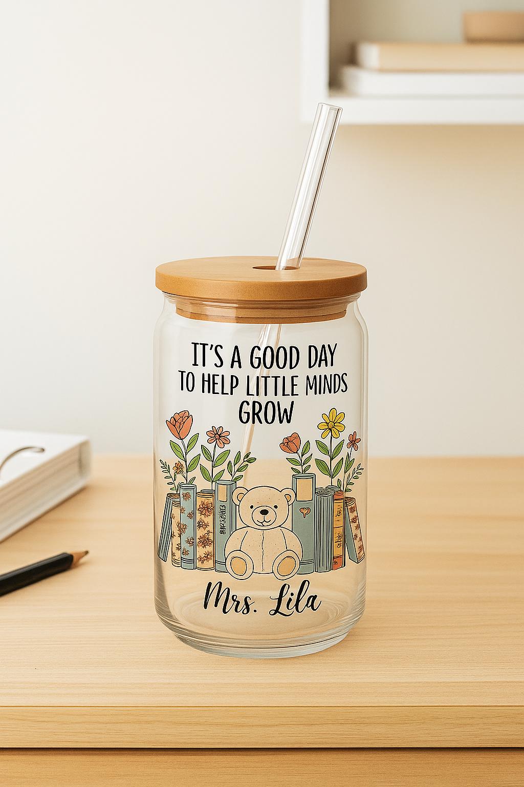 Personalized Teacher Gift Sipper Glass 16oz - "It's a Good Day to Help Little Minds Grow" with Custom Name - Cute Bear & Books Design