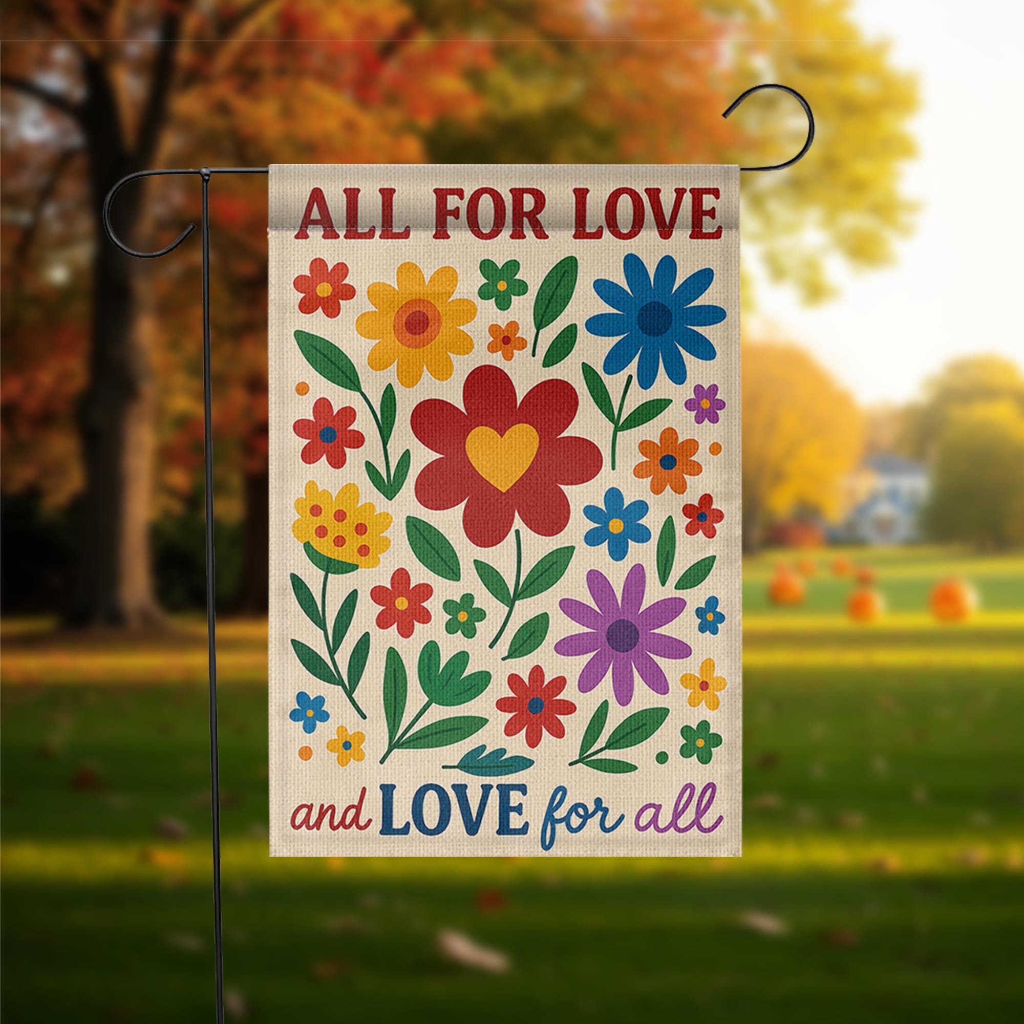 All for Love Garden Flag, Love for All Yard Sign, Colorful Floral Outdoor Decor, Pride Equality Flag, Inclusive Garden Banner