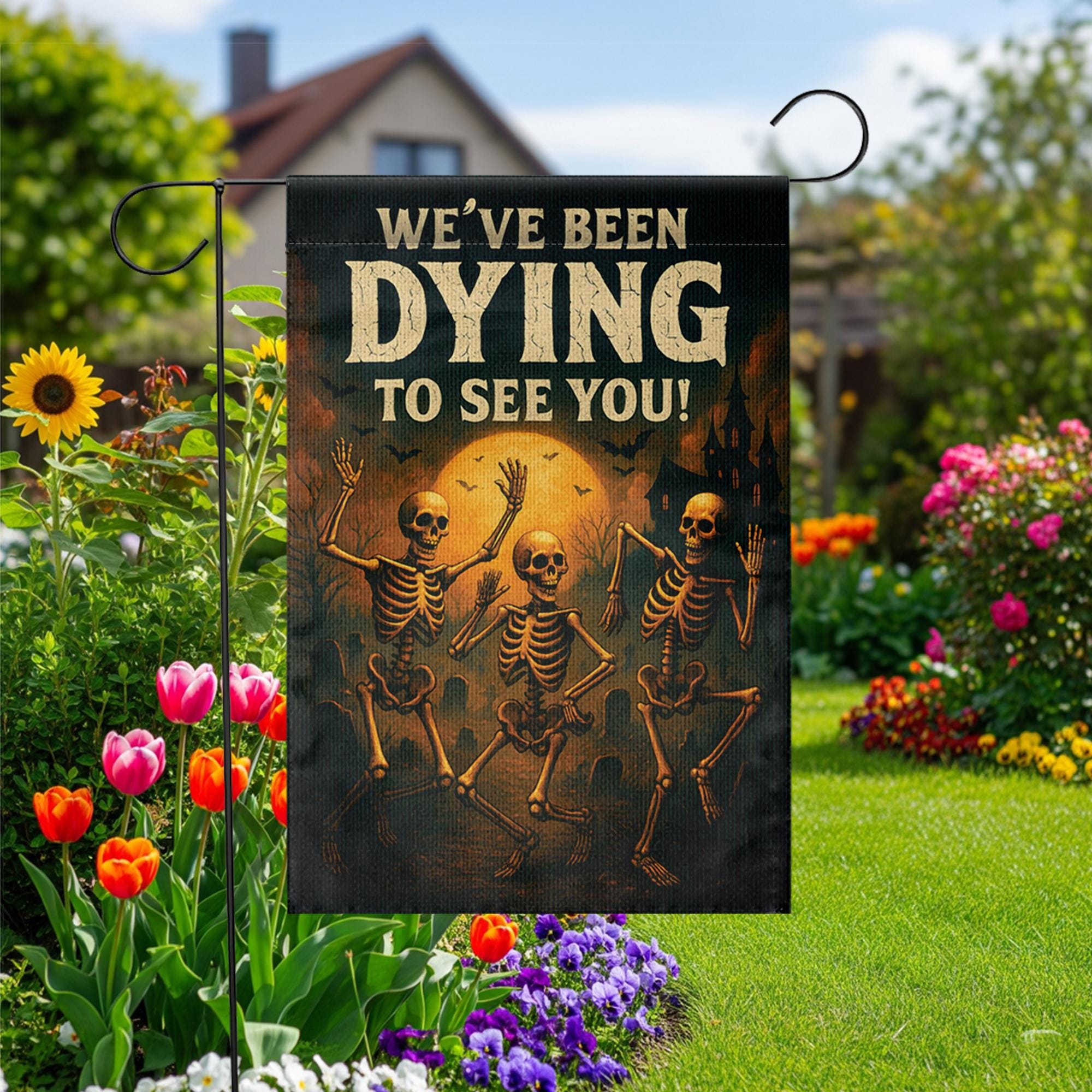 Funny Skeleton Garden Flag, We've Been Dying To See You, Spooky Halloween Decor, Humorous Outdoor Welcome Banner, Punny Yard Art