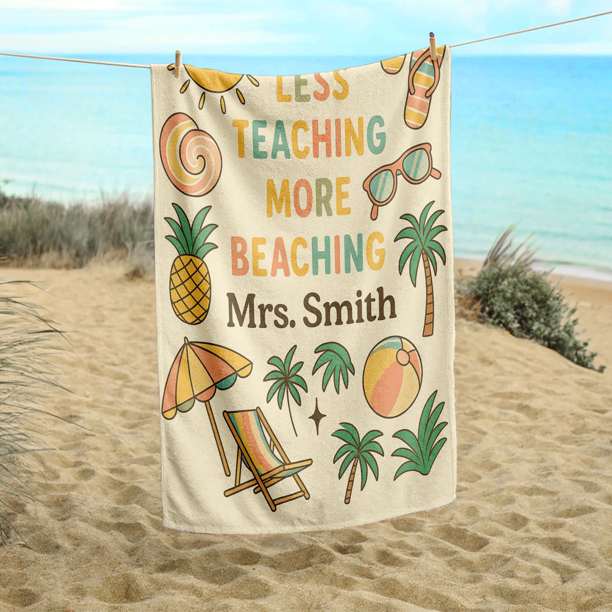Custom Teacher Beach Towel, Less Teaching More Beaching Personalized Gift, Summer Break Towel for Teachers gift